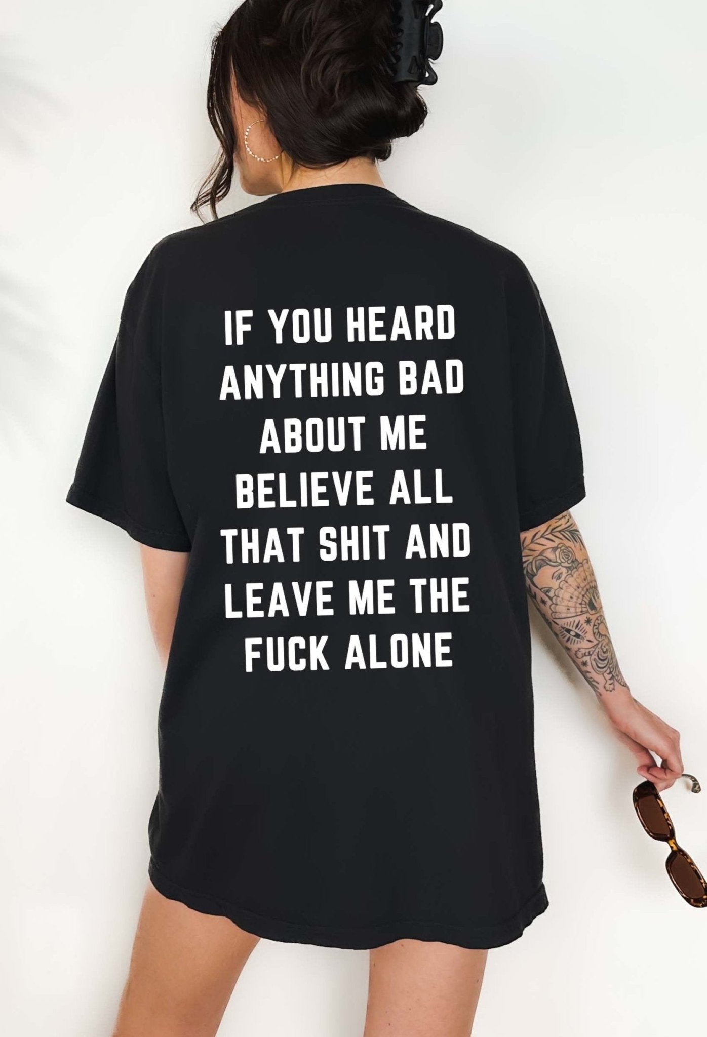 If You Heard Anything Bad About Me Believe All That Shit Tee - UntamedEgo LLC.