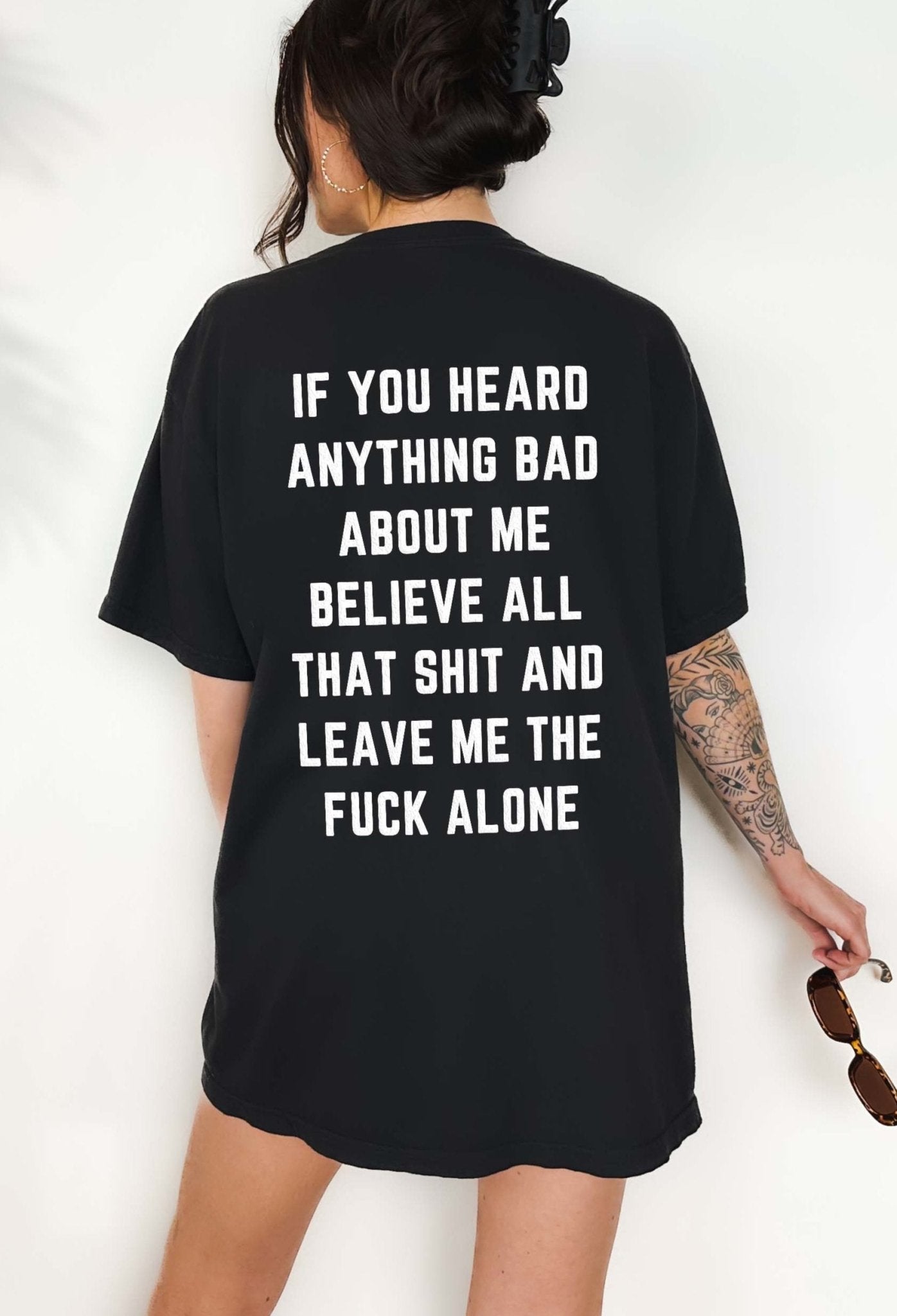 If You Heard Anything Bad About Me Believe All That Shit Tee - UntamedEgo LLC.