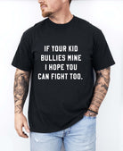 If Your Kid Bullies Mine I Hope You Can Fight Too Mens Tee - UntamedEgo LLC.