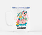 I'll Be Choosing Violence Today Mug - UntamedEgo LLC.