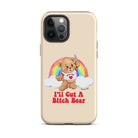 I'll Cut A Bitch Bear Tough Case for iPhone® - UntamedEgo LLC.