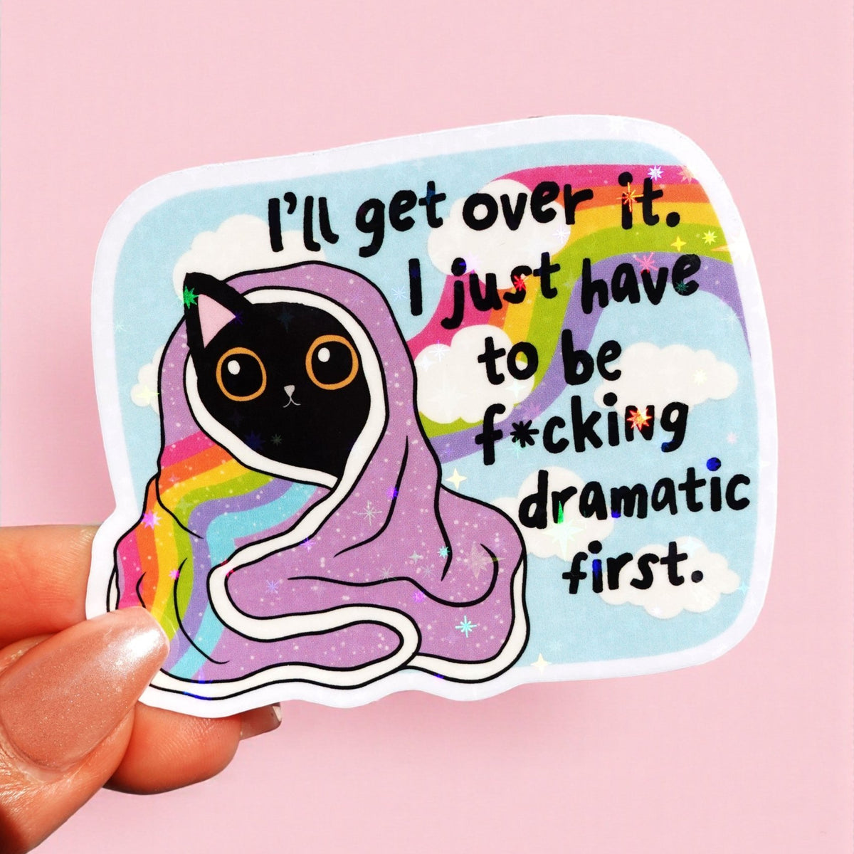 Furdtk Sticker I’ll Get Over It Sticker I Just Have To Be Dramatic First Sticker ...