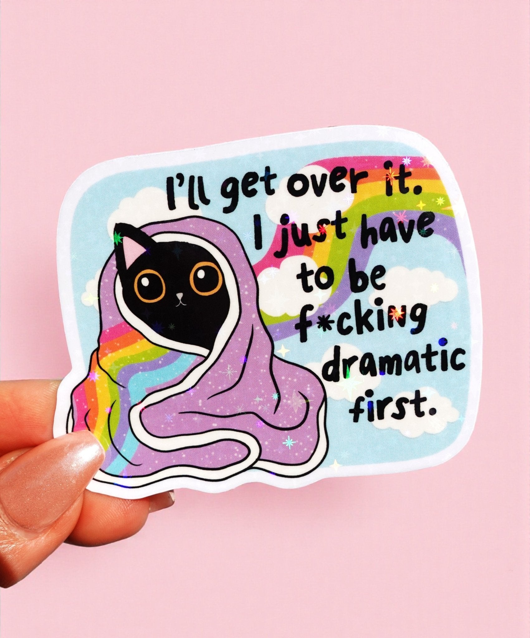 I’ll Get Over It Sticker – Funny Cat Holographic Vinyl Sticker - UntamedEgo LLC.