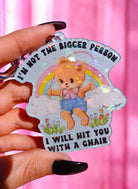 I'm Not The Bigger Person I Will Hit You With A Chair Holographic Keychain - UntamedEgo LLC.