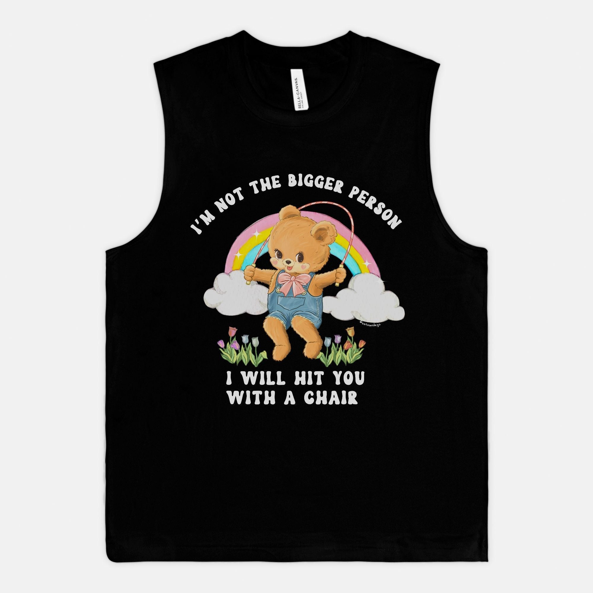 I'm Not The Bigger Person I Will Hit You With A Chair Muscle Tank - UntamedEgo LLC.