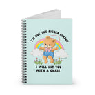 I'm Not The Bigger Person I Will Hit You With A Chair Spiral Notebook - Ruled Line - UntamedEgo LLC.