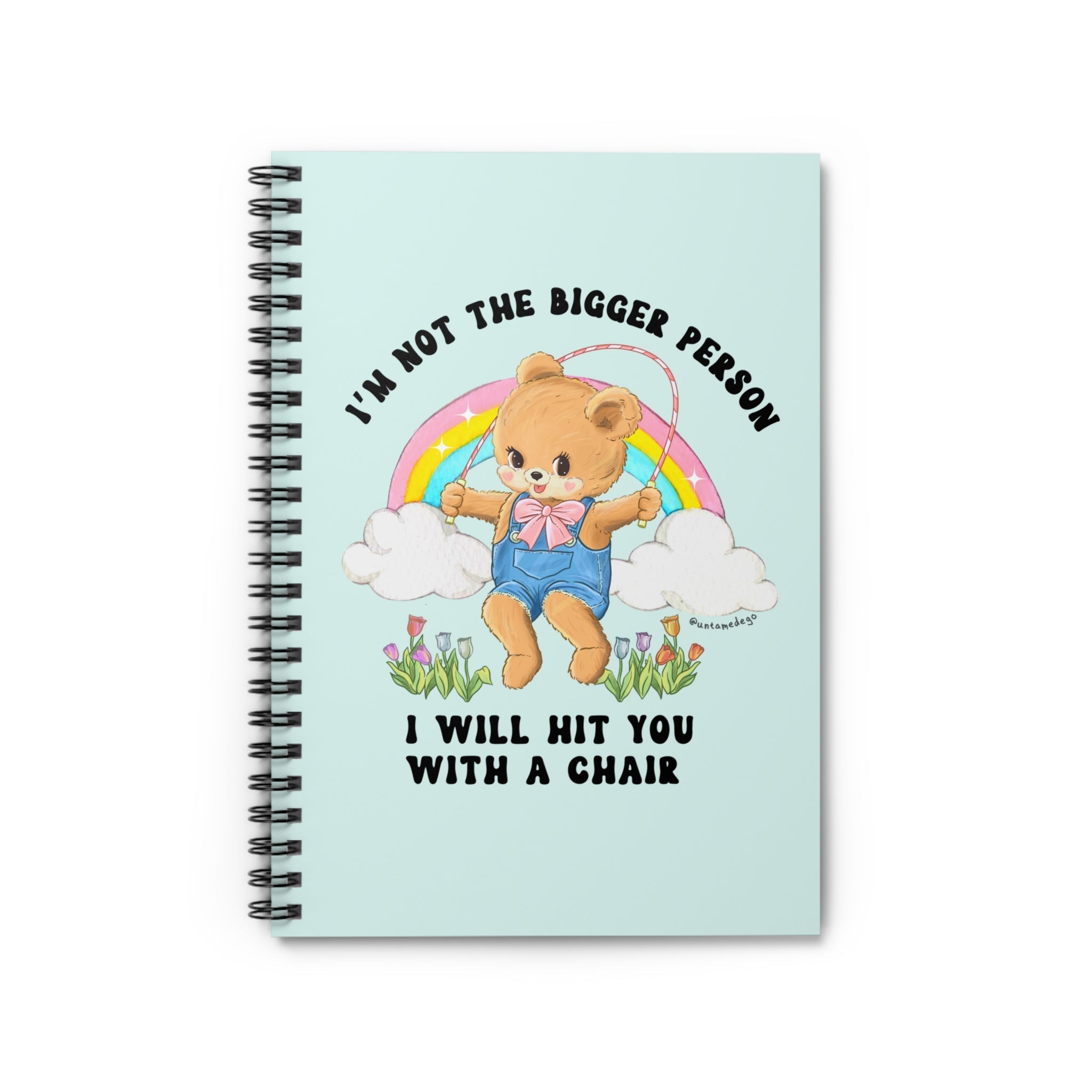 I'm Not The Bigger Person I Will Hit You With A Chair Spiral Notebook - Ruled Line - UntamedEgo LLC.