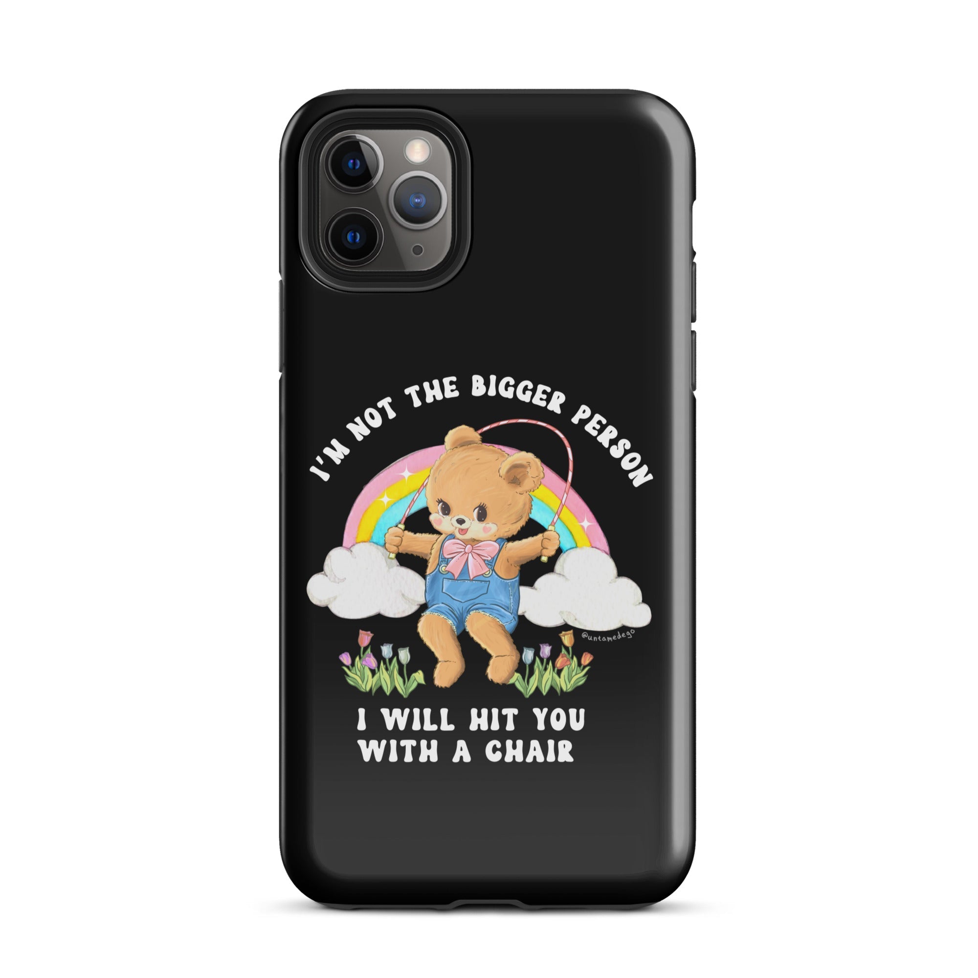 I'm Not The Bigger Person I Will Hit You With A Chair Tough Case for iPhone® - UntamedEgo LLC.