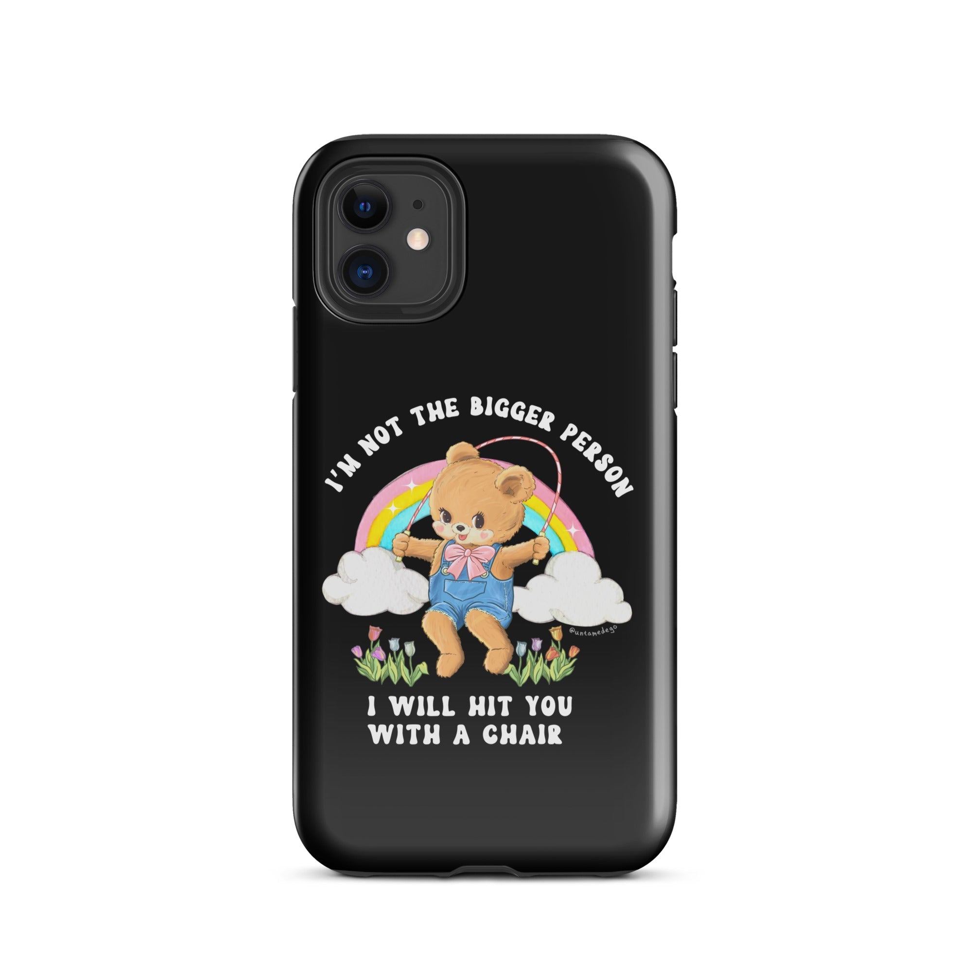 I'm Not The Bigger Person I Will Hit You With A Chair Tough Case for iPhone® - UntamedEgo LLC.