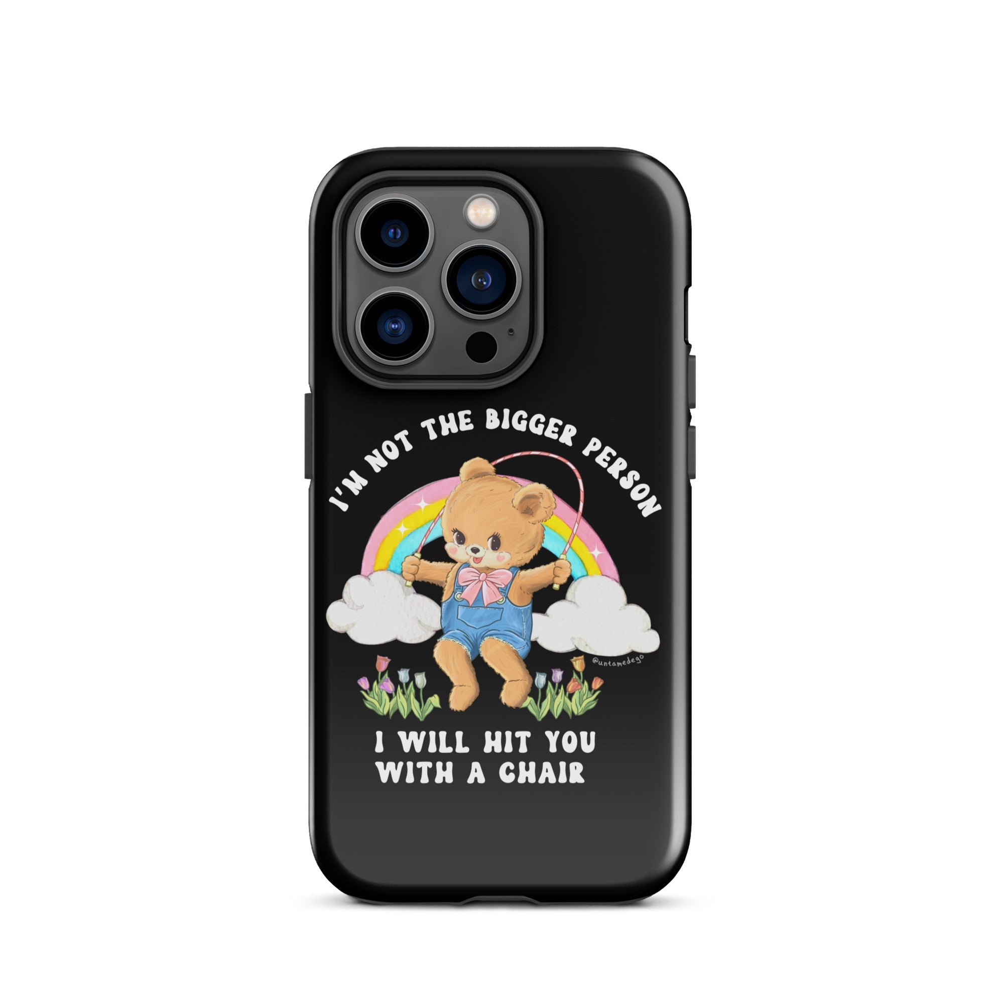 I'm Not The Bigger Person I Will Hit You With A Chair Tough Case for iPhone® - UntamedEgo LLC.