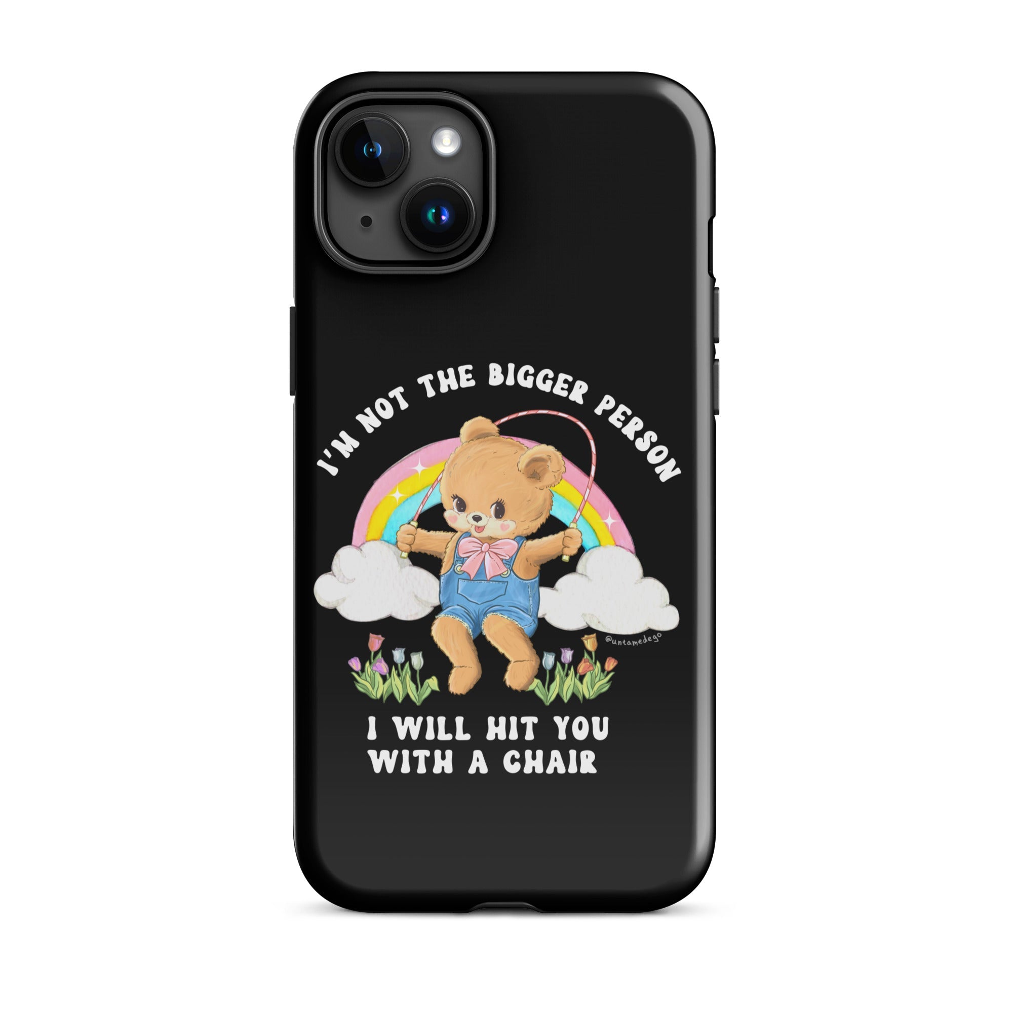I'm Not The Bigger Person I Will Hit You With A Chair Tough Case for iPhone® - UntamedEgo LLC.