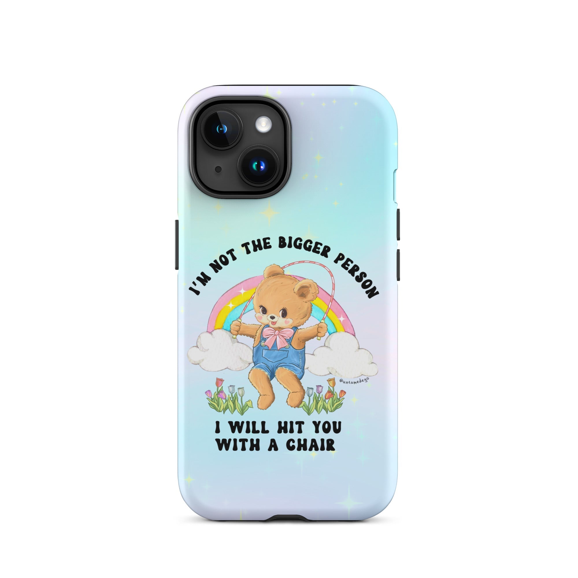 I'm Not The Bigger Person I Will Hit You With A Chair Tough Case for iPhone® - UntamedEgo LLC.