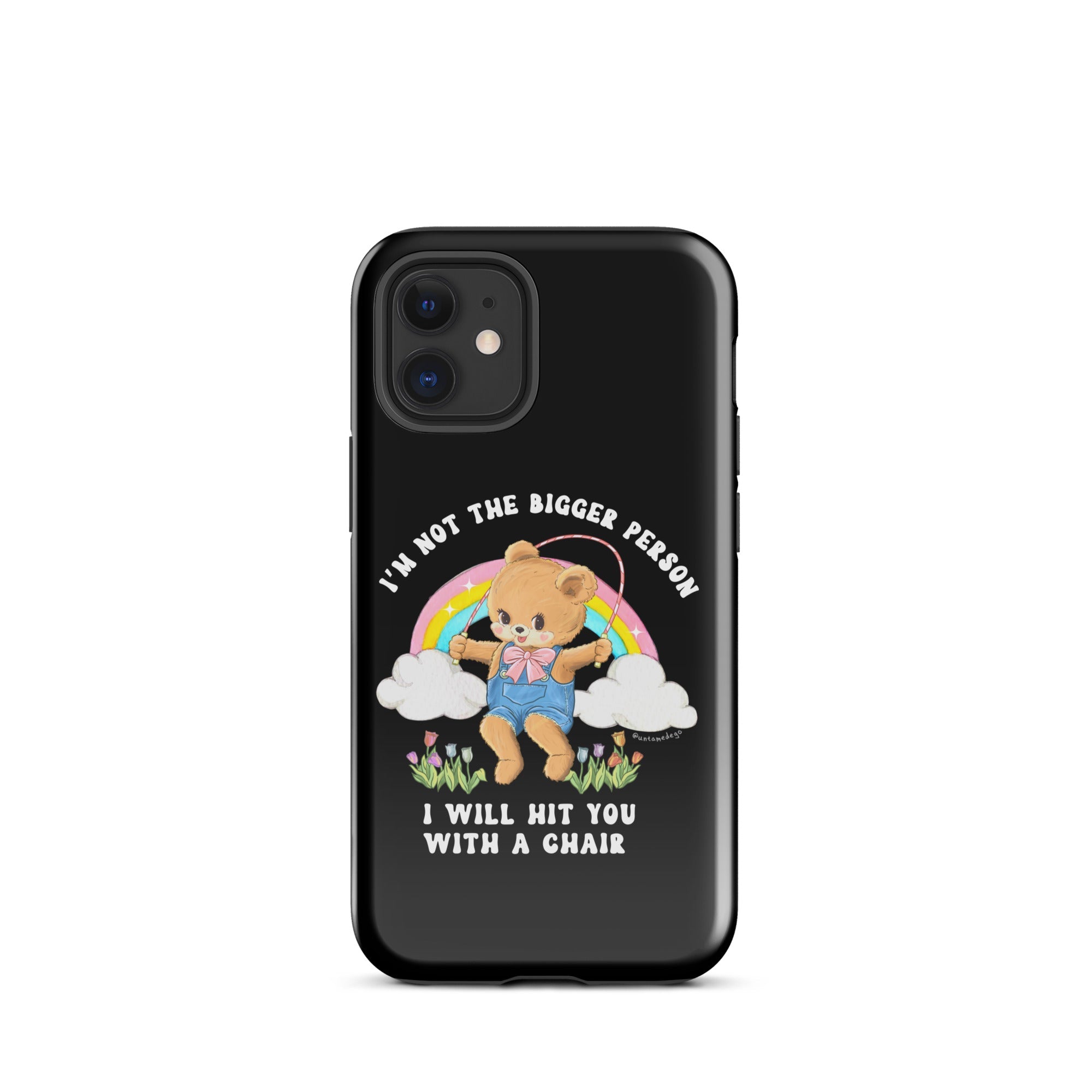 I'm Not The Bigger Person I Will Hit You With A Chair Tough Case for iPhone® - UntamedEgo LLC.