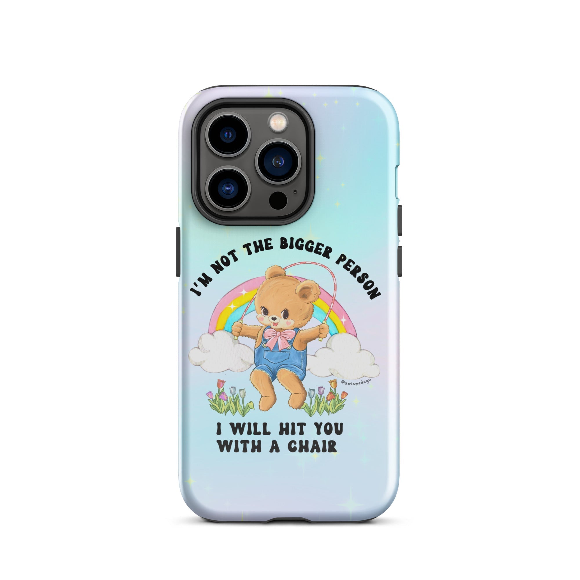 I'm Not The Bigger Person I Will Hit You With A Chair Tough Case for iPhone® - UntamedEgo LLC.