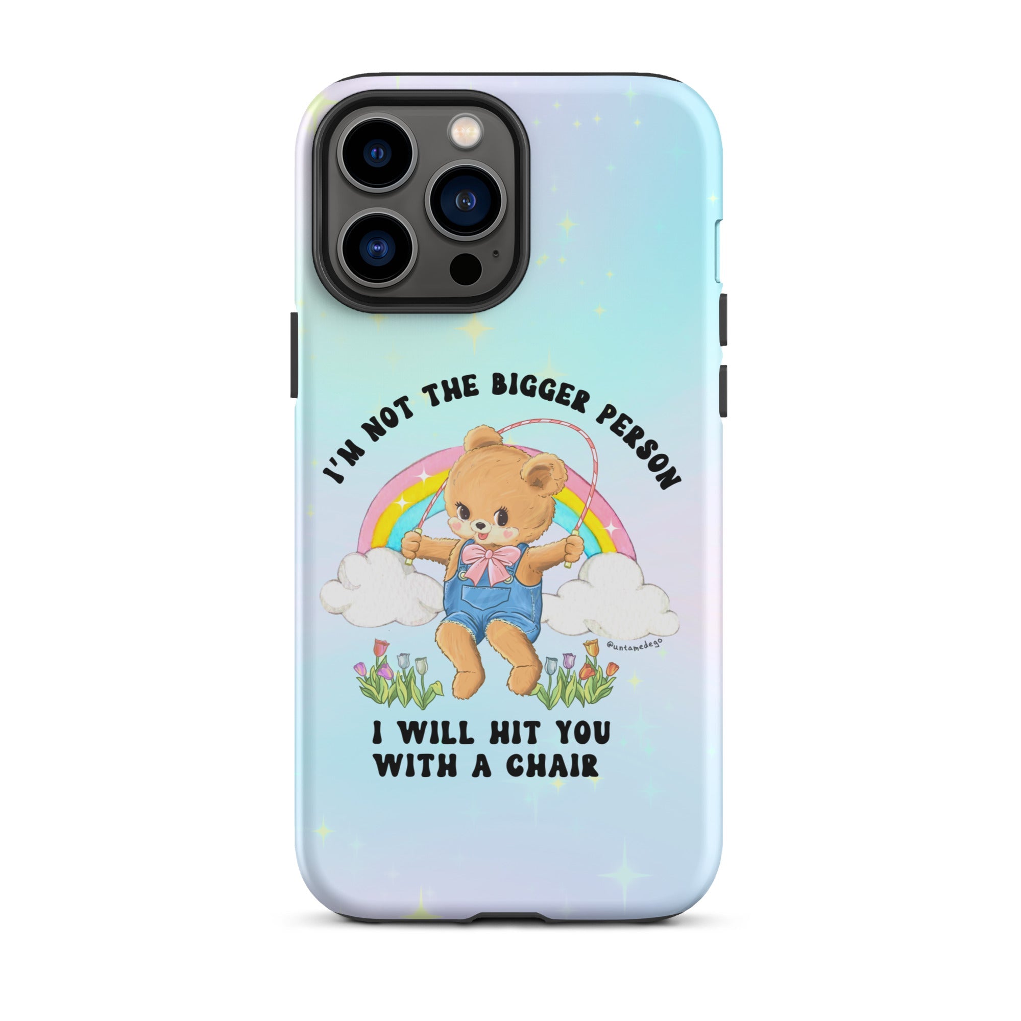 I'm Not The Bigger Person I Will Hit You With A Chair Tough Case for iPhone® - UntamedEgo LLC.