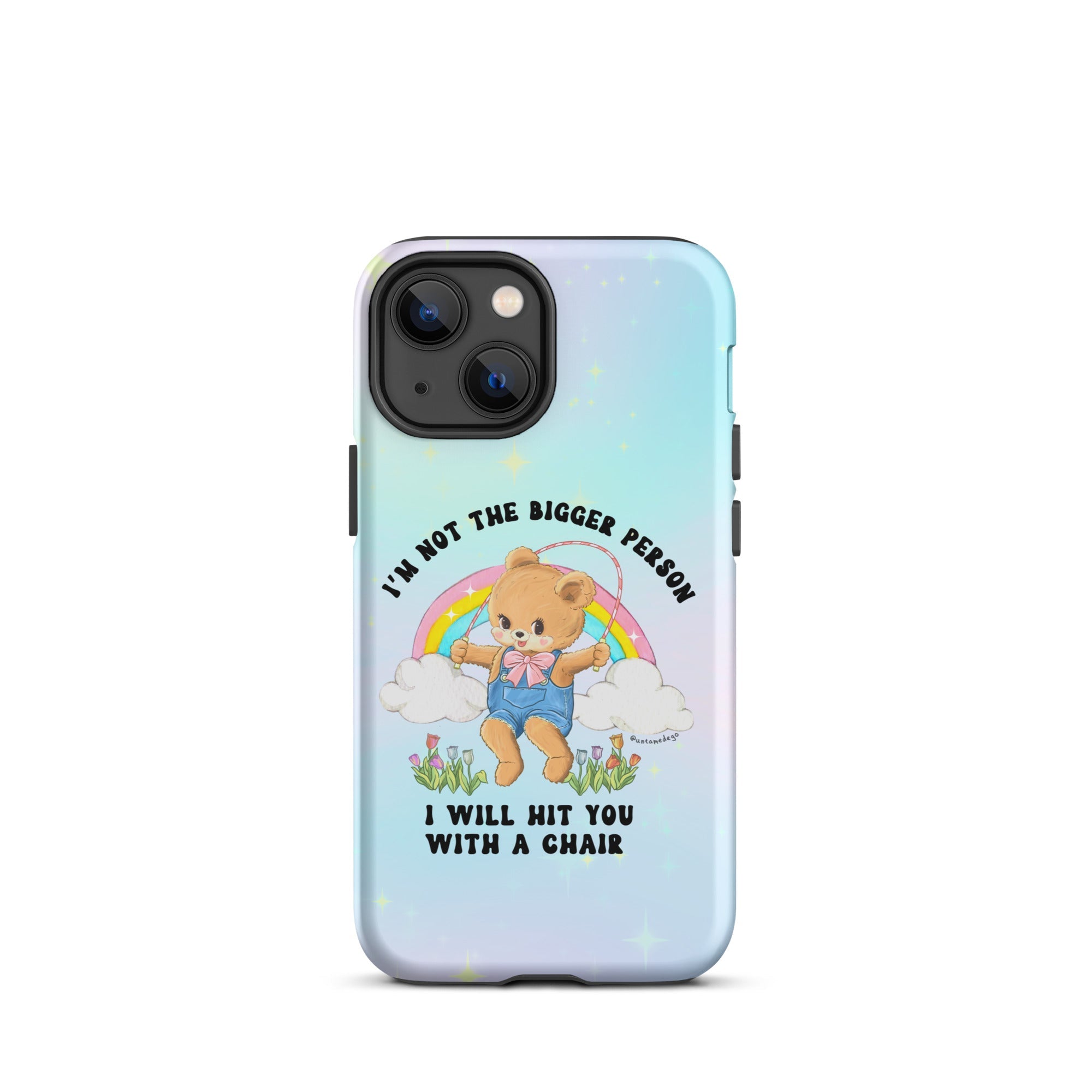 I'm Not The Bigger Person I Will Hit You With A Chair Tough Case for iPhone® - UntamedEgo LLC.
