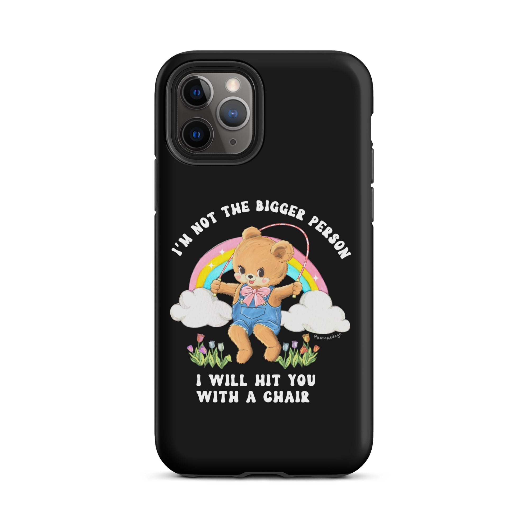 I'm Not The Bigger Person I Will Hit You With A Chair Tough Case for iPhone® - UntamedEgo LLC.