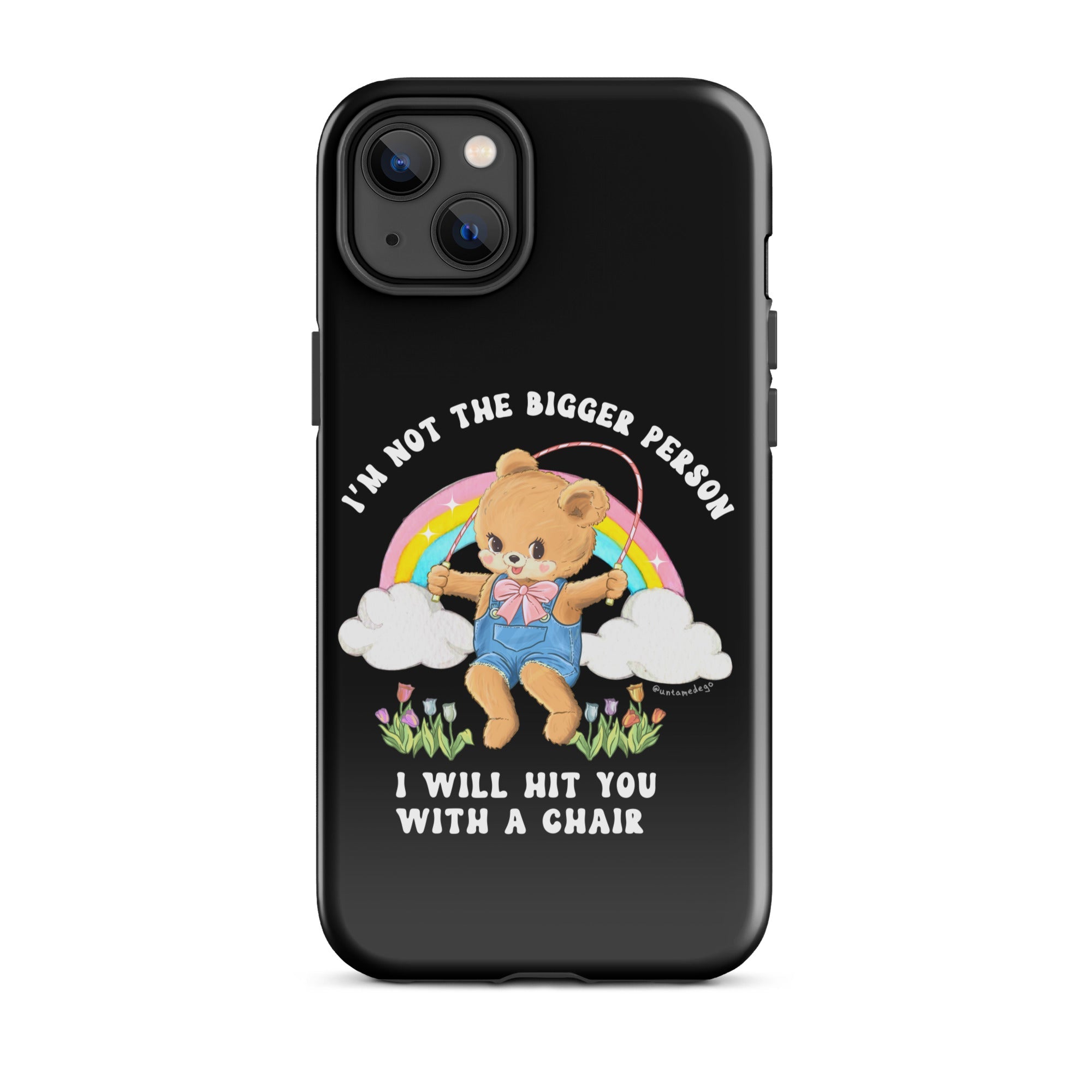 I'm Not The Bigger Person I Will Hit You With A Chair Tough Case for iPhone® - UntamedEgo LLC.