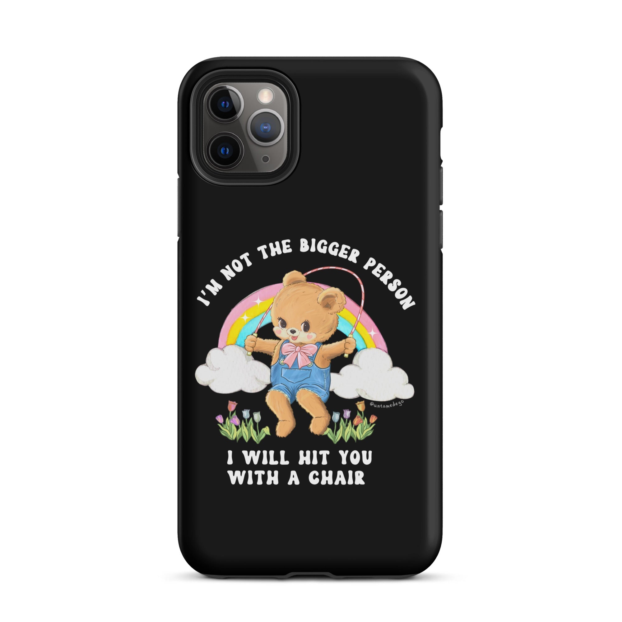I'm Not The Bigger Person I Will Hit You With A Chair Tough Case for iPhone® - UntamedEgo LLC.
