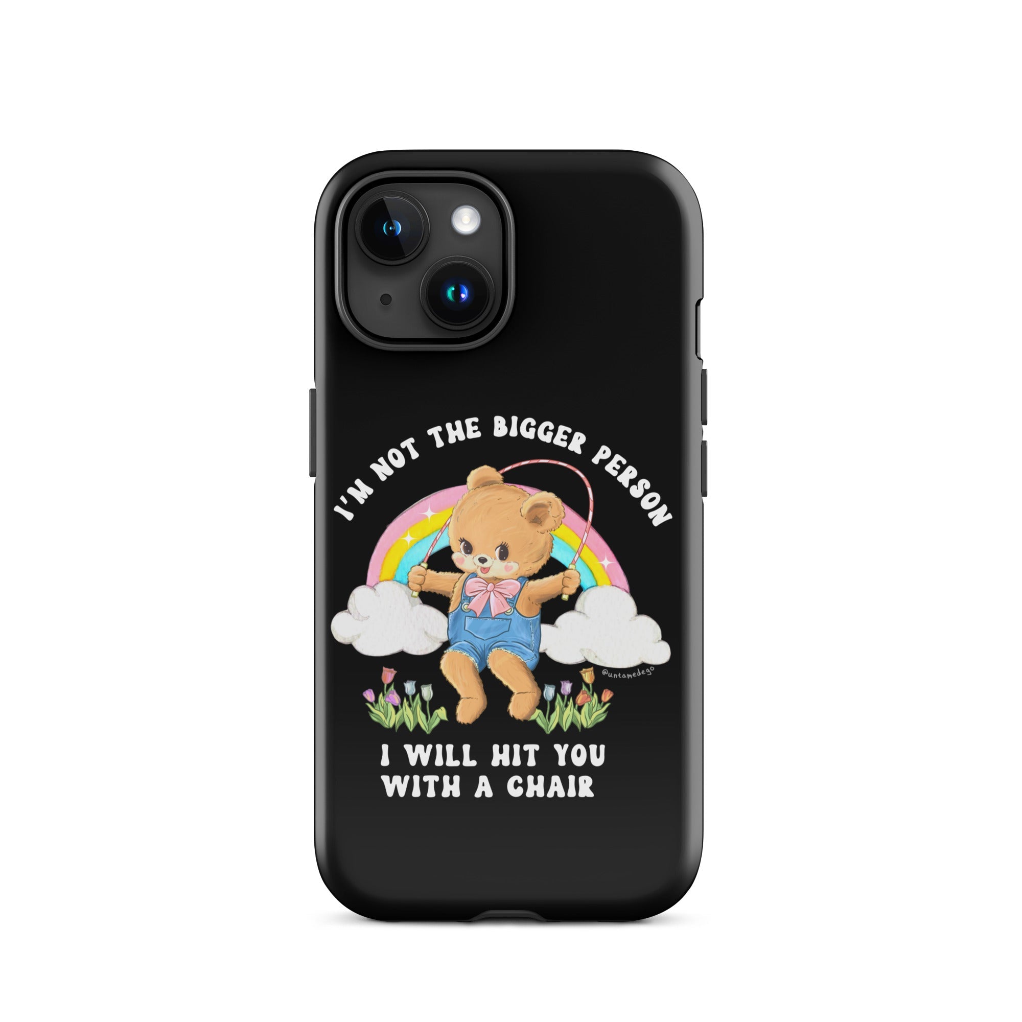 I'm Not The Bigger Person I Will Hit You With A Chair Tough Case for iPhone® - UntamedEgo LLC.