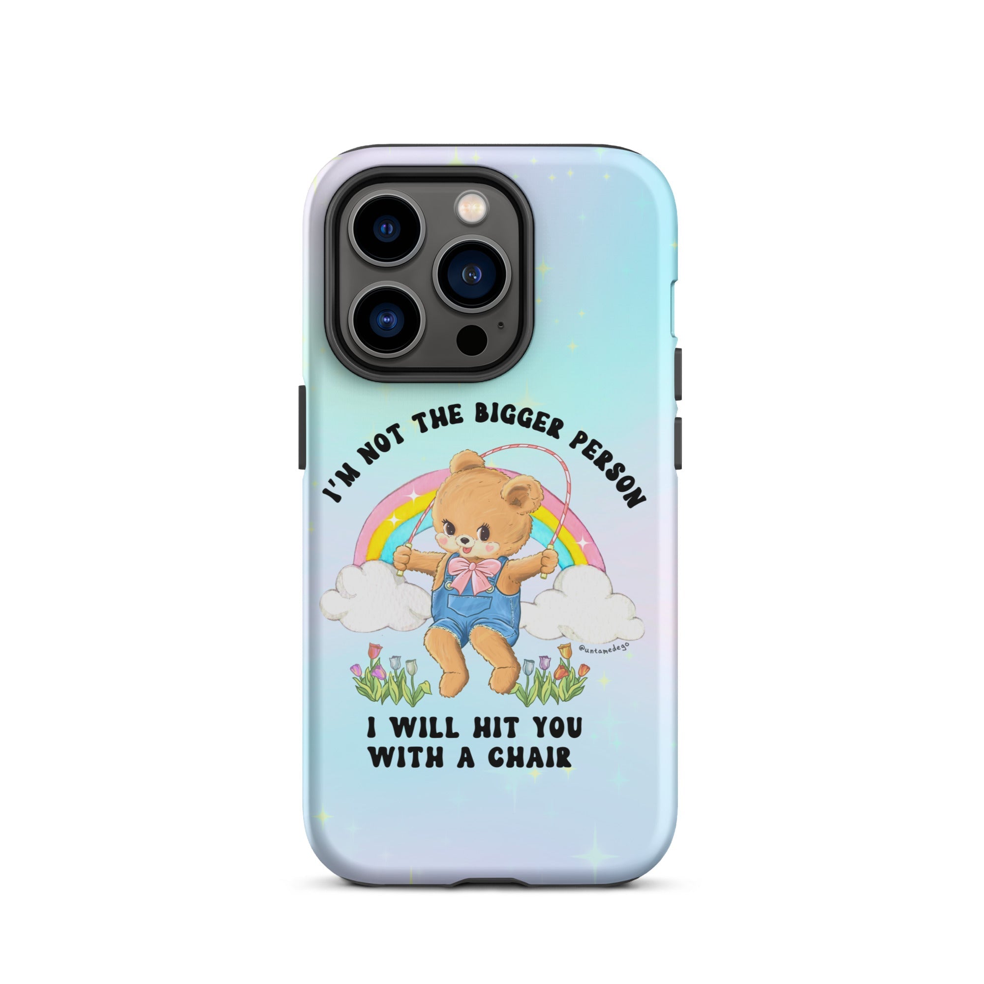 I'm Not The Bigger Person I Will Hit You With A Chair Tough Case for iPhone® - UntamedEgo LLC.