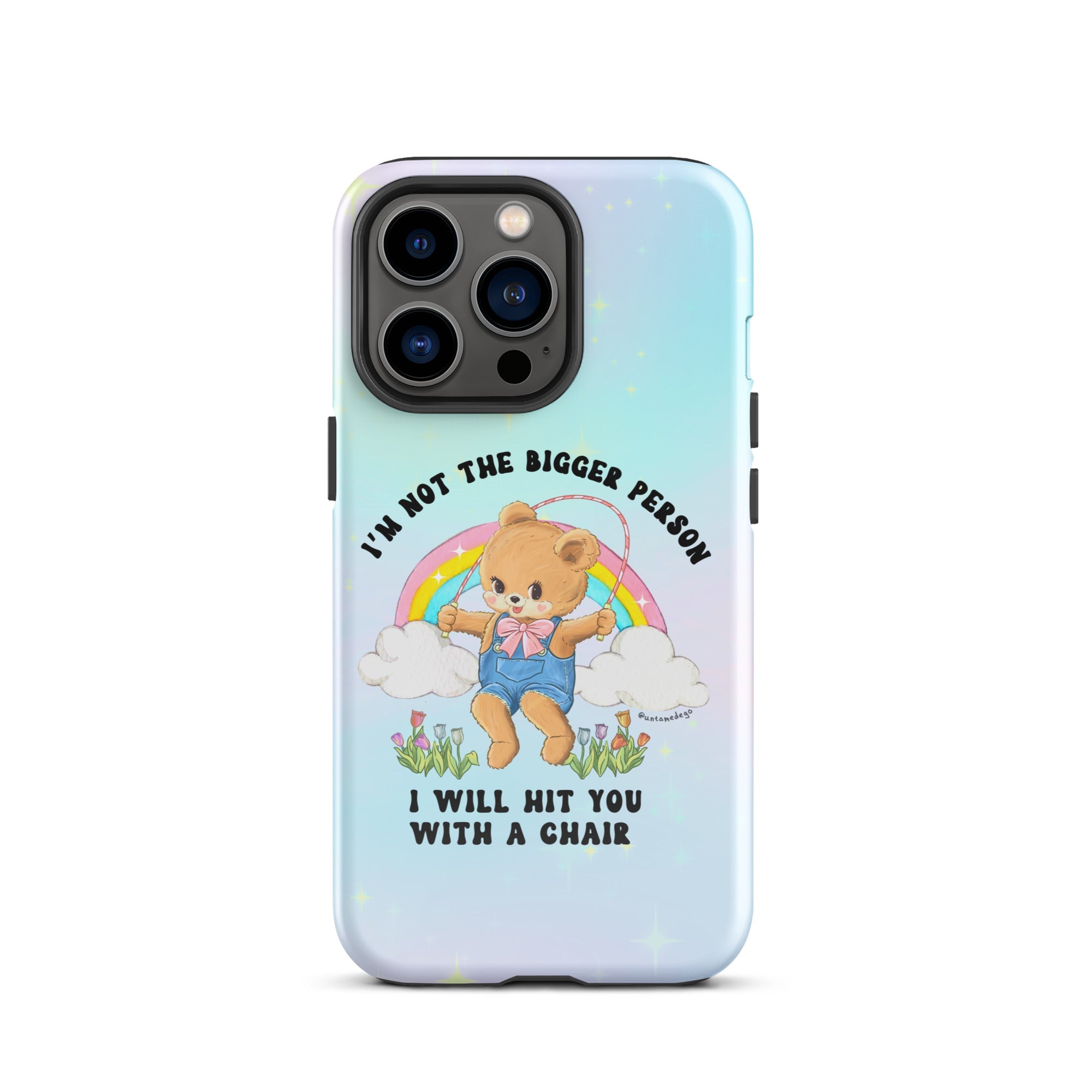I'm Not The Bigger Person I Will Hit You With A Chair Tough Case for iPhone® - UntamedEgo LLC.