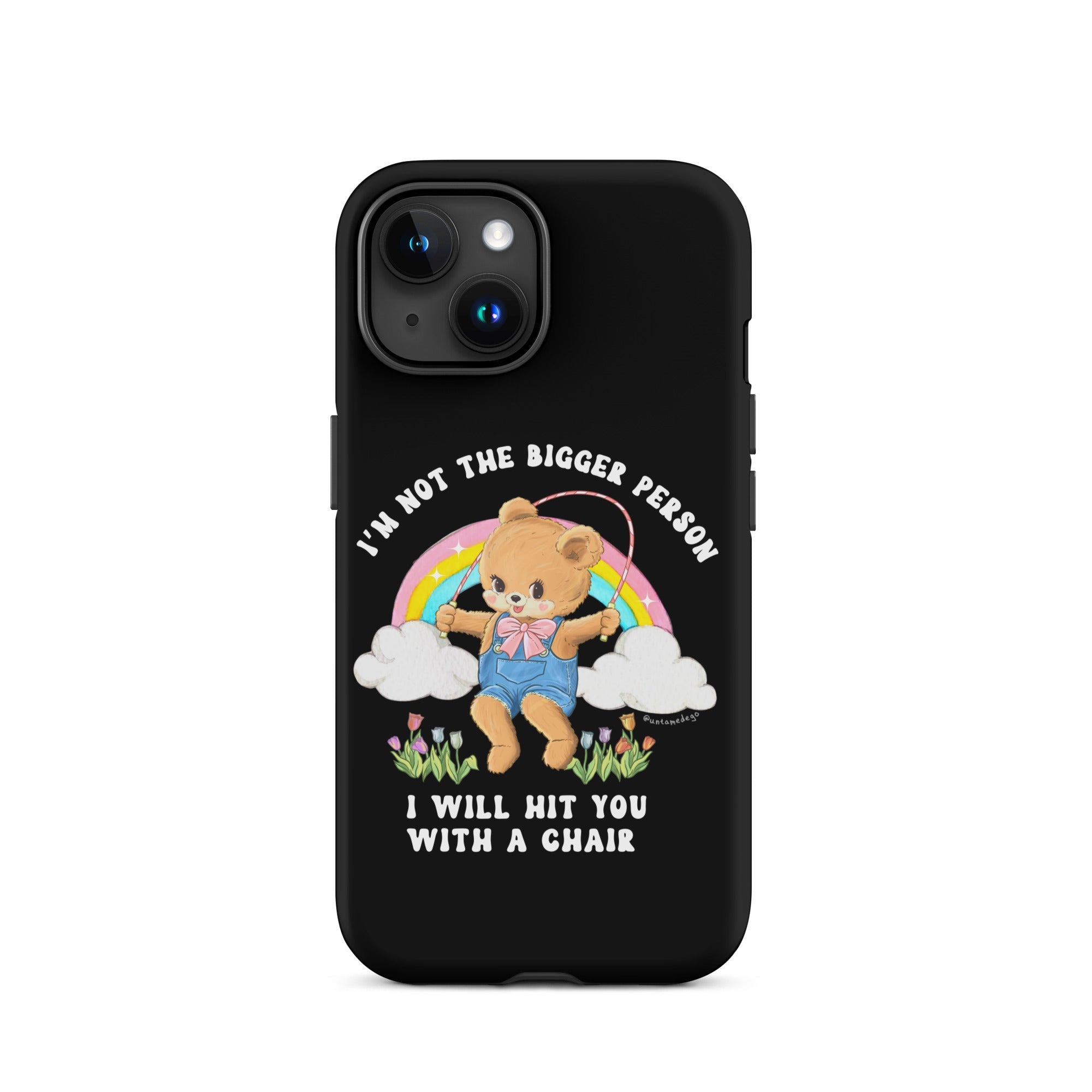 I'm Not The Bigger Person I Will Hit You With A Chair Tough Case for iPhone® - UntamedEgo LLC.