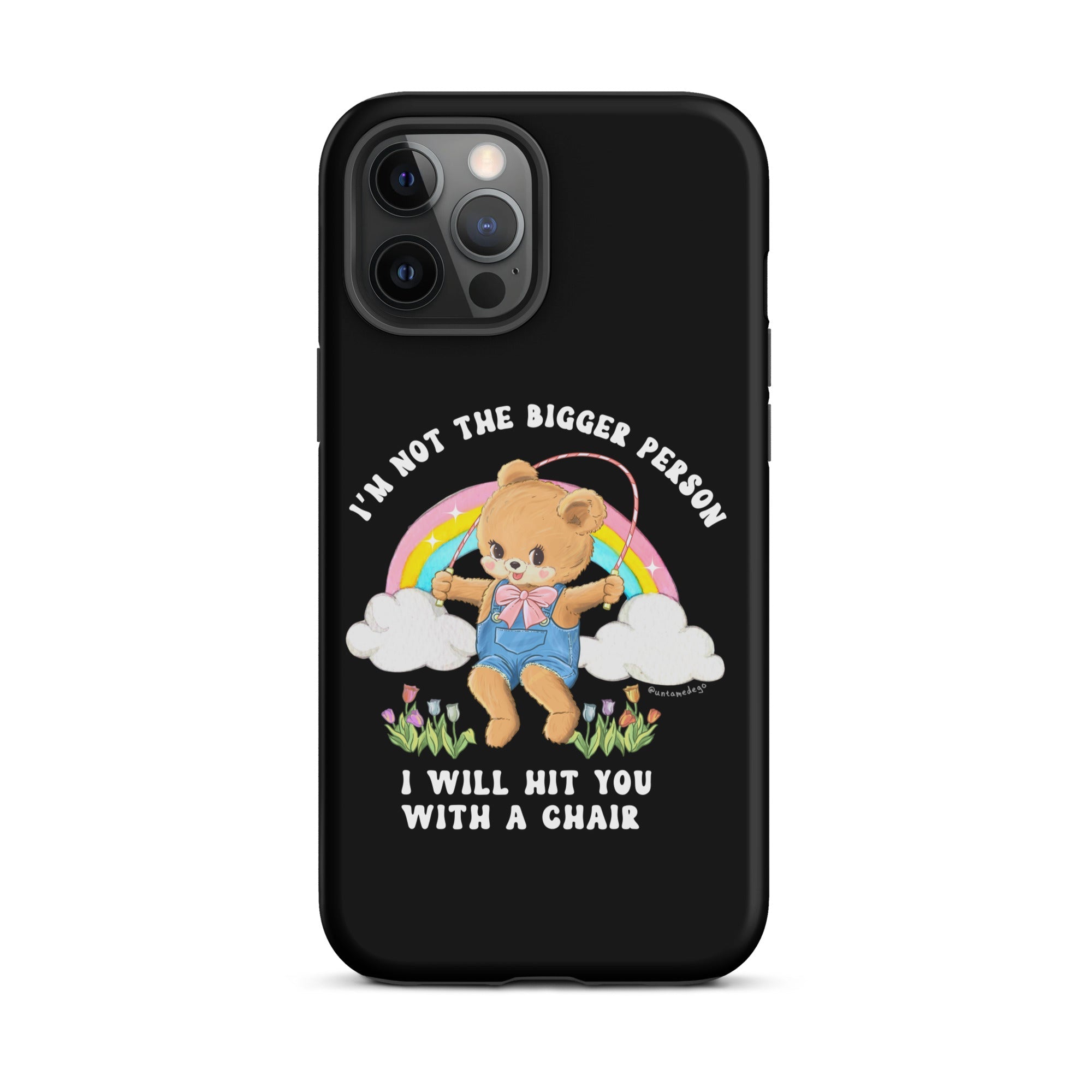 I'm Not The Bigger Person I Will Hit You With A Chair Tough Case for iPhone® - UntamedEgo LLC.