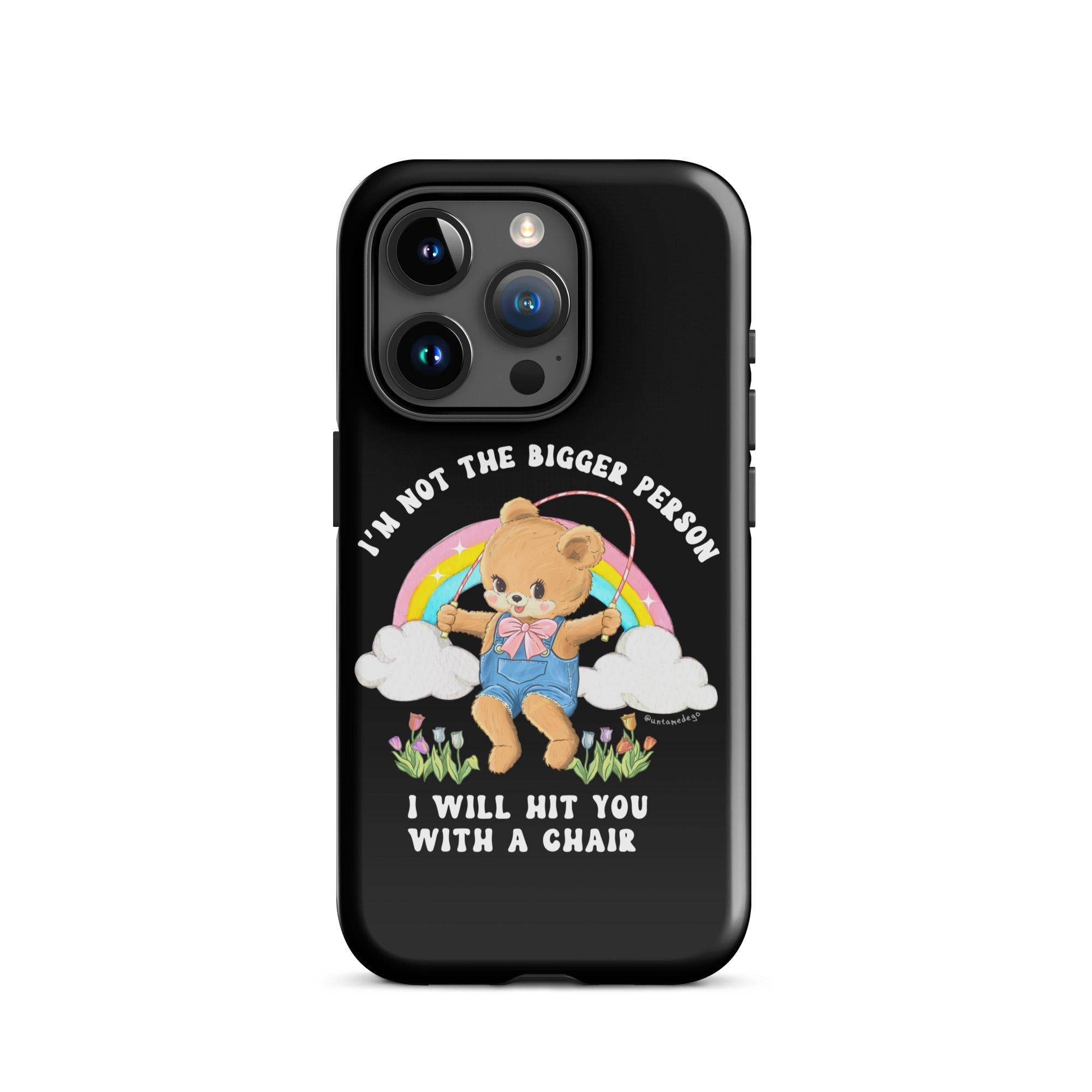 I'm Not The Bigger Person I Will Hit You With A Chair Tough Case for iPhone® - UntamedEgo LLC.