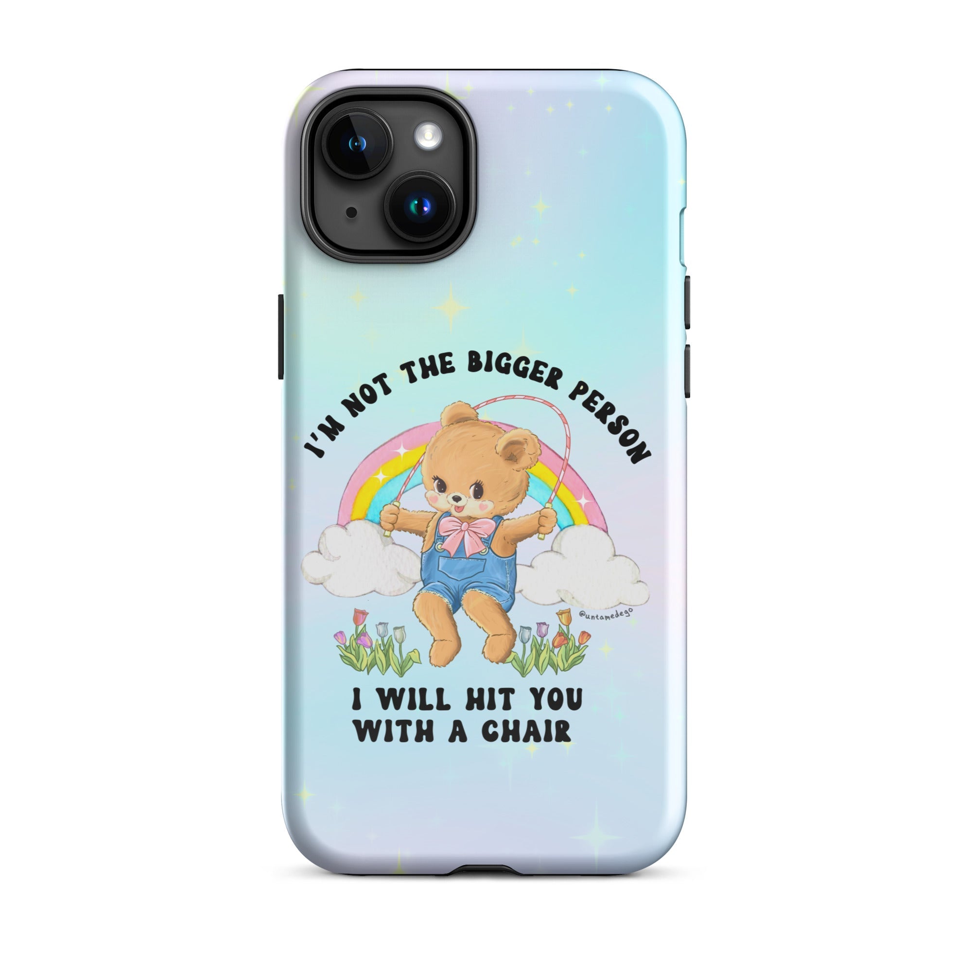 I'm Not The Bigger Person I Will Hit You With A Chair Tough Case for iPhone® - UntamedEgo LLC.