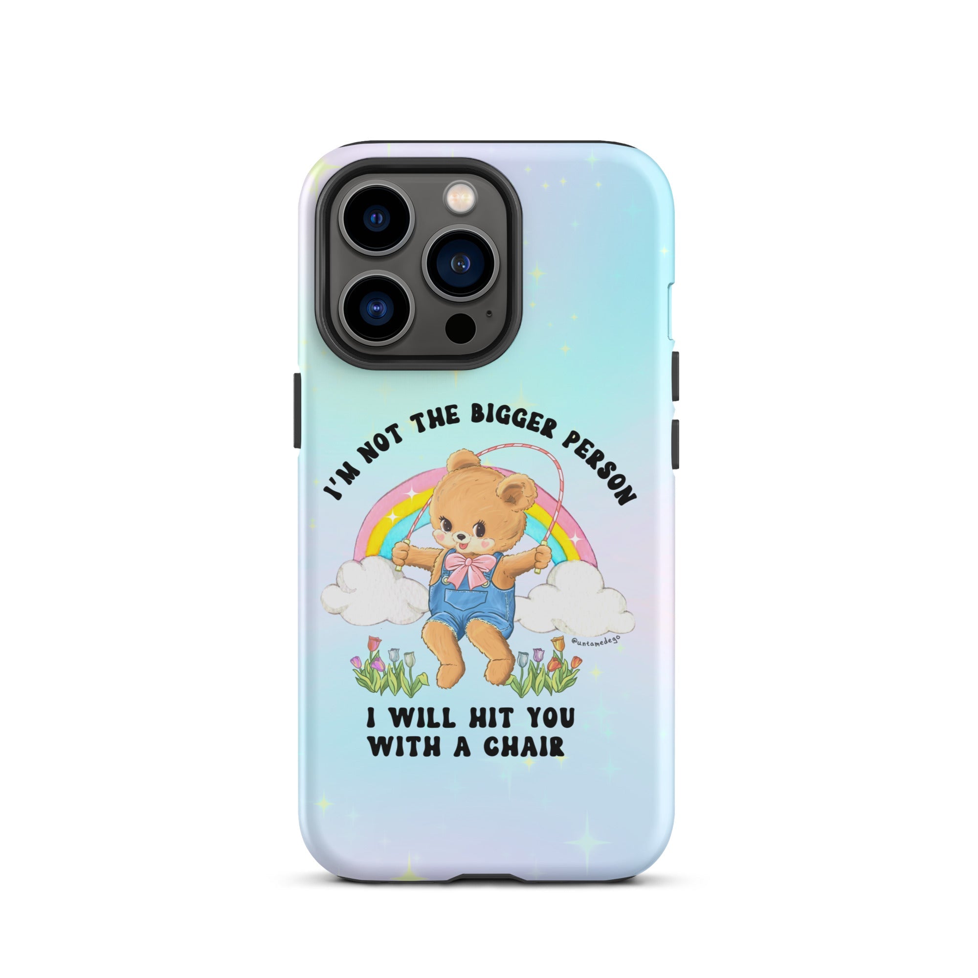 I'm Not The Bigger Person I Will Hit You With A Chair Tough Case for iPhone® - UntamedEgo LLC.