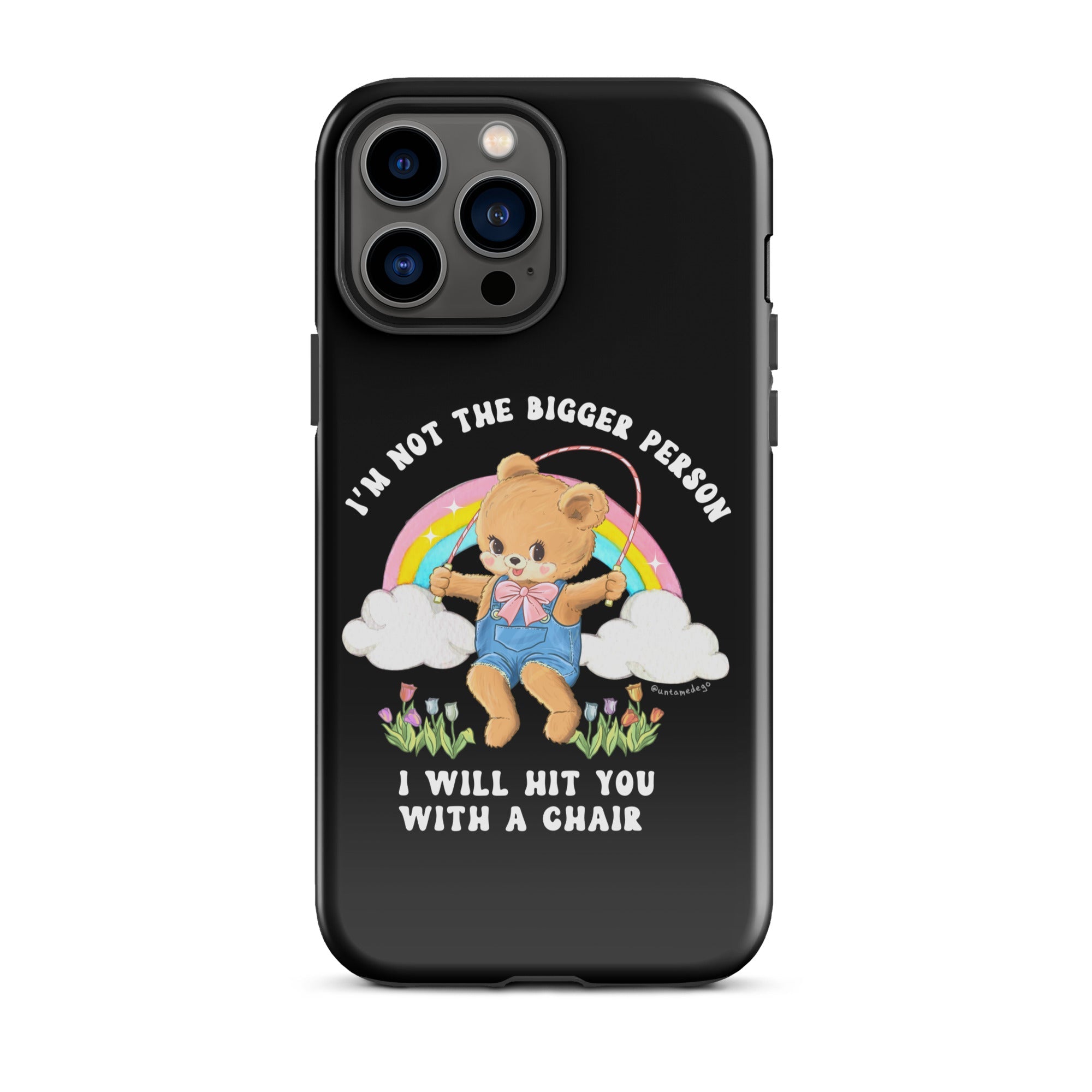 I'm Not The Bigger Person I Will Hit You With A Chair Tough Case for iPhone® - UntamedEgo LLC.