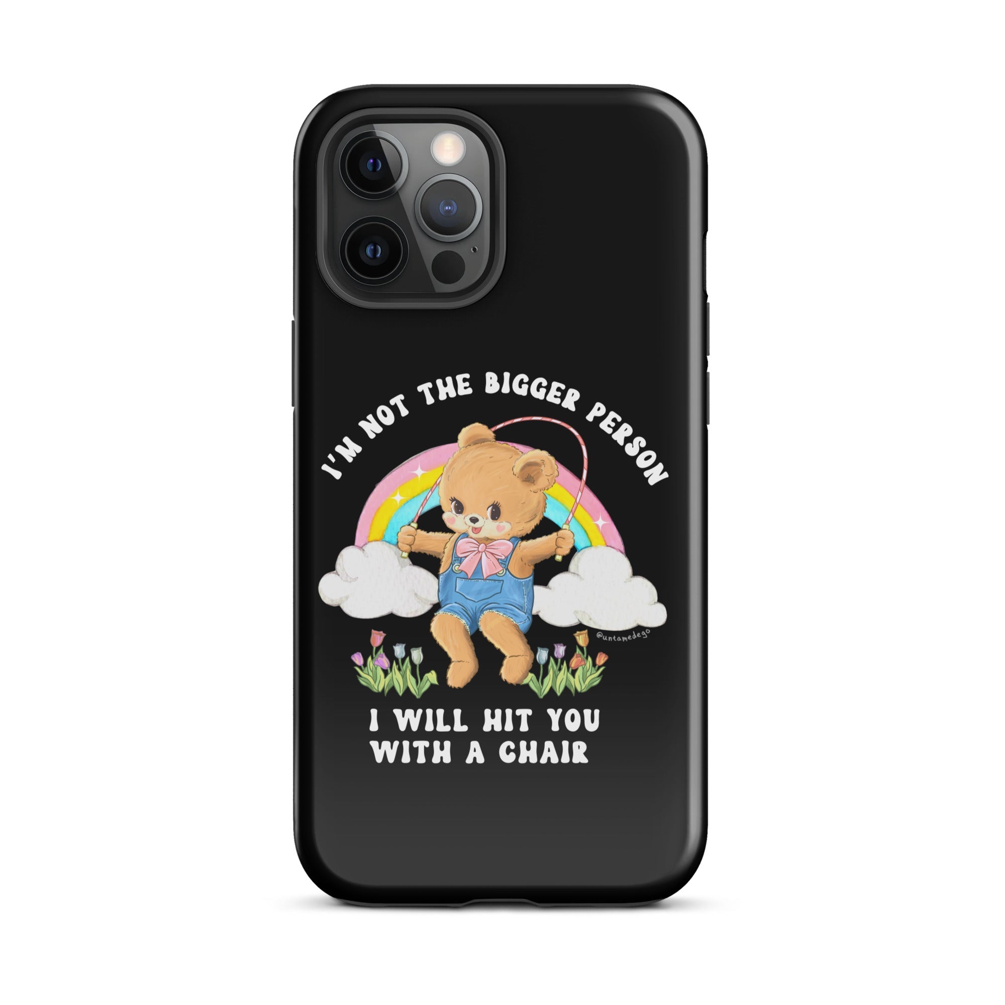 I'm Not The Bigger Person I Will Hit You With A Chair Tough Case for iPhone® - UntamedEgo LLC.