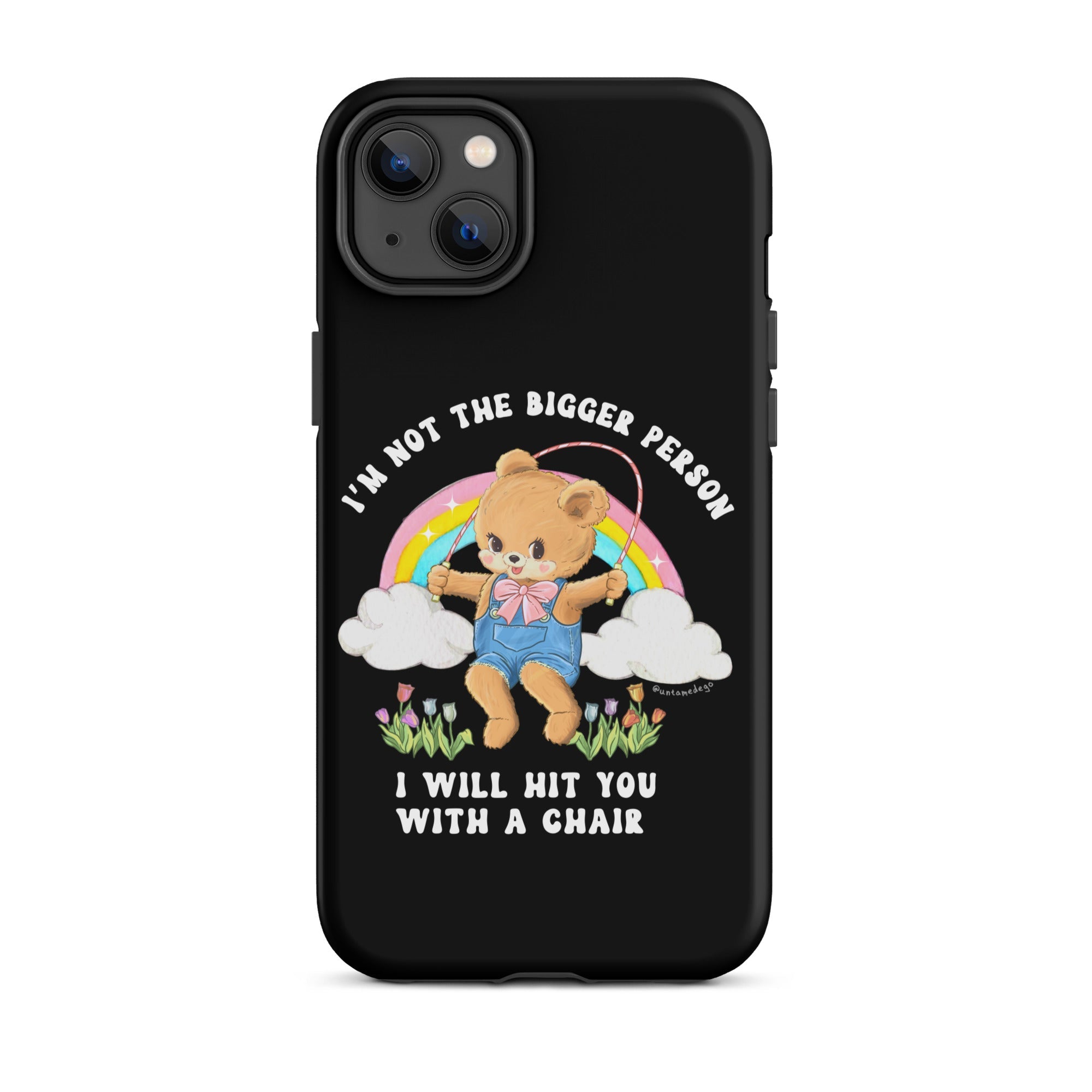 I'm Not The Bigger Person I Will Hit You With A Chair Tough Case for iPhone® - UntamedEgo LLC.