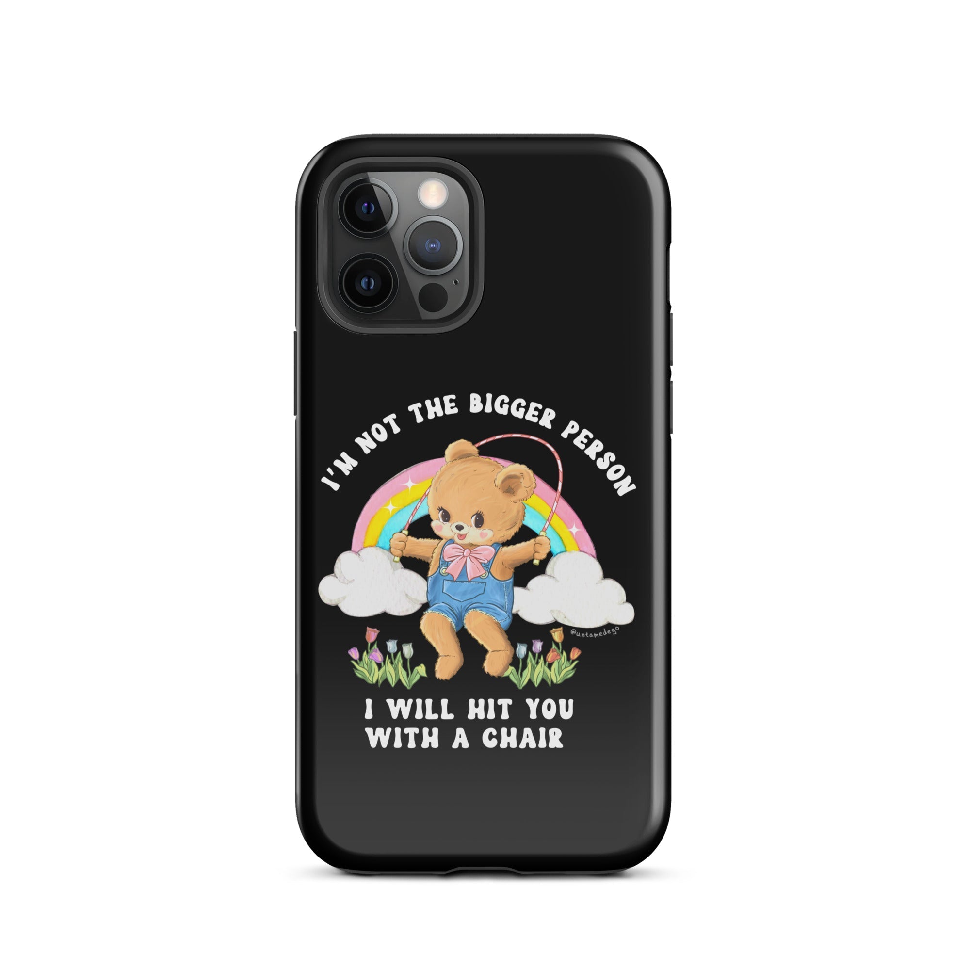 I'm Not The Bigger Person I Will Hit You With A Chair Tough Case for iPhone® - UntamedEgo LLC.