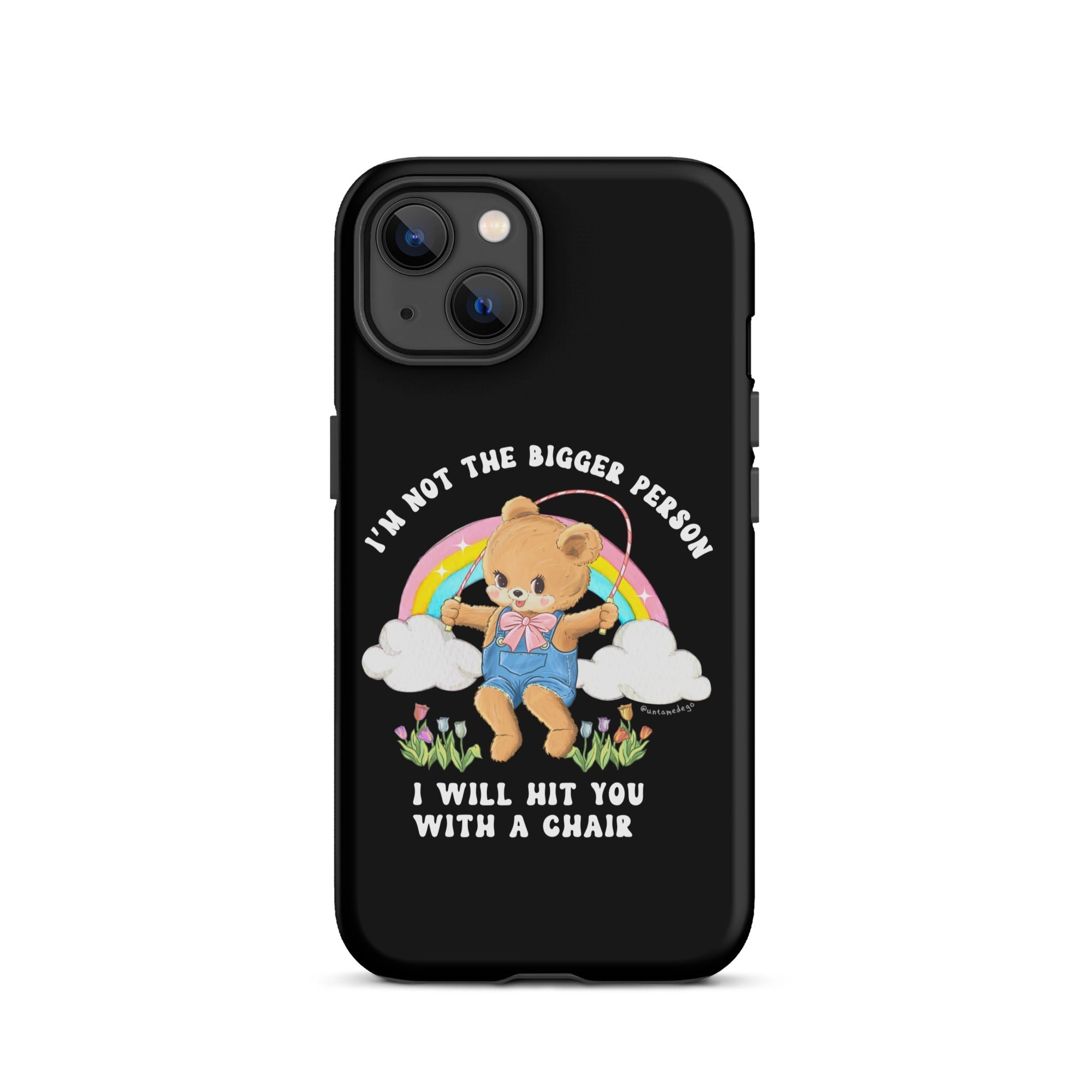 I'm Not The Bigger Person I Will Hit You With A Chair Tough Case for iPhone® - UntamedEgo LLC.