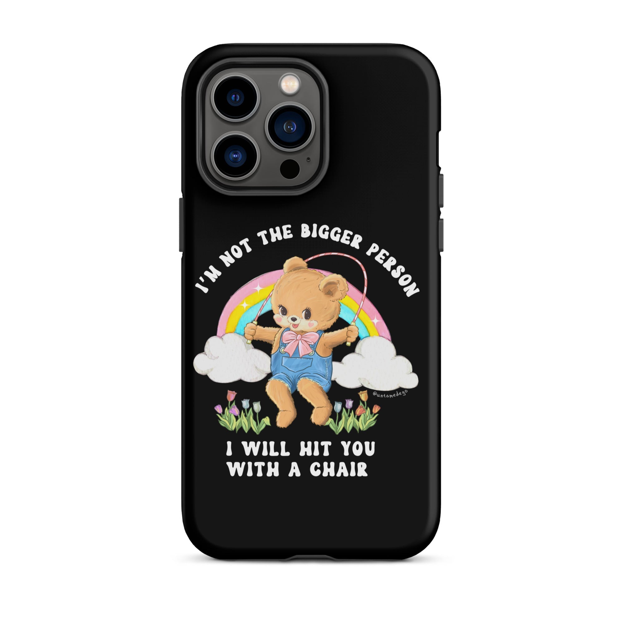 I'm Not The Bigger Person I Will Hit You With A Chair Tough Case for iPhone® - UntamedEgo LLC.