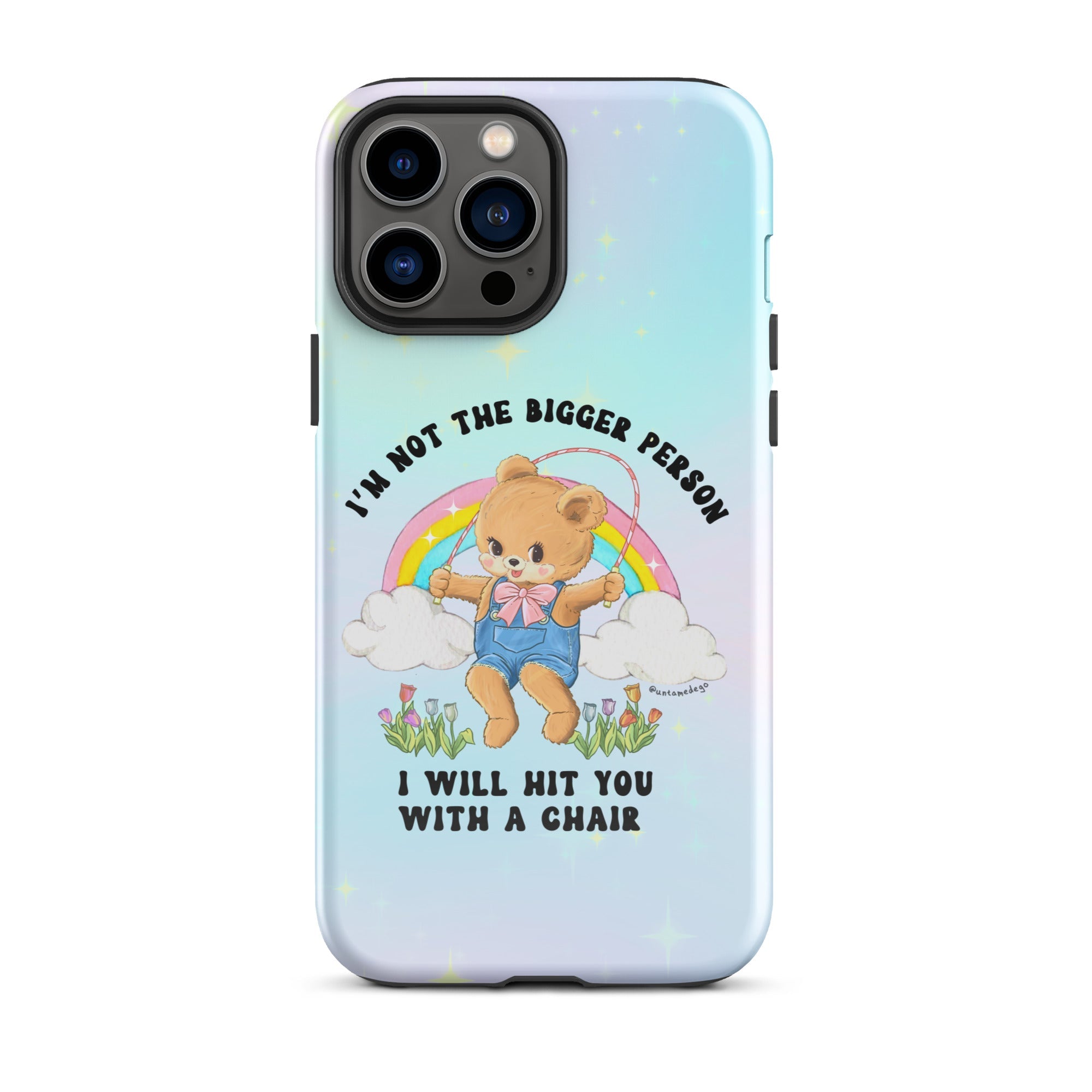 I'm Not The Bigger Person I Will Hit You With A Chair Tough Case for iPhone® - UntamedEgo LLC.