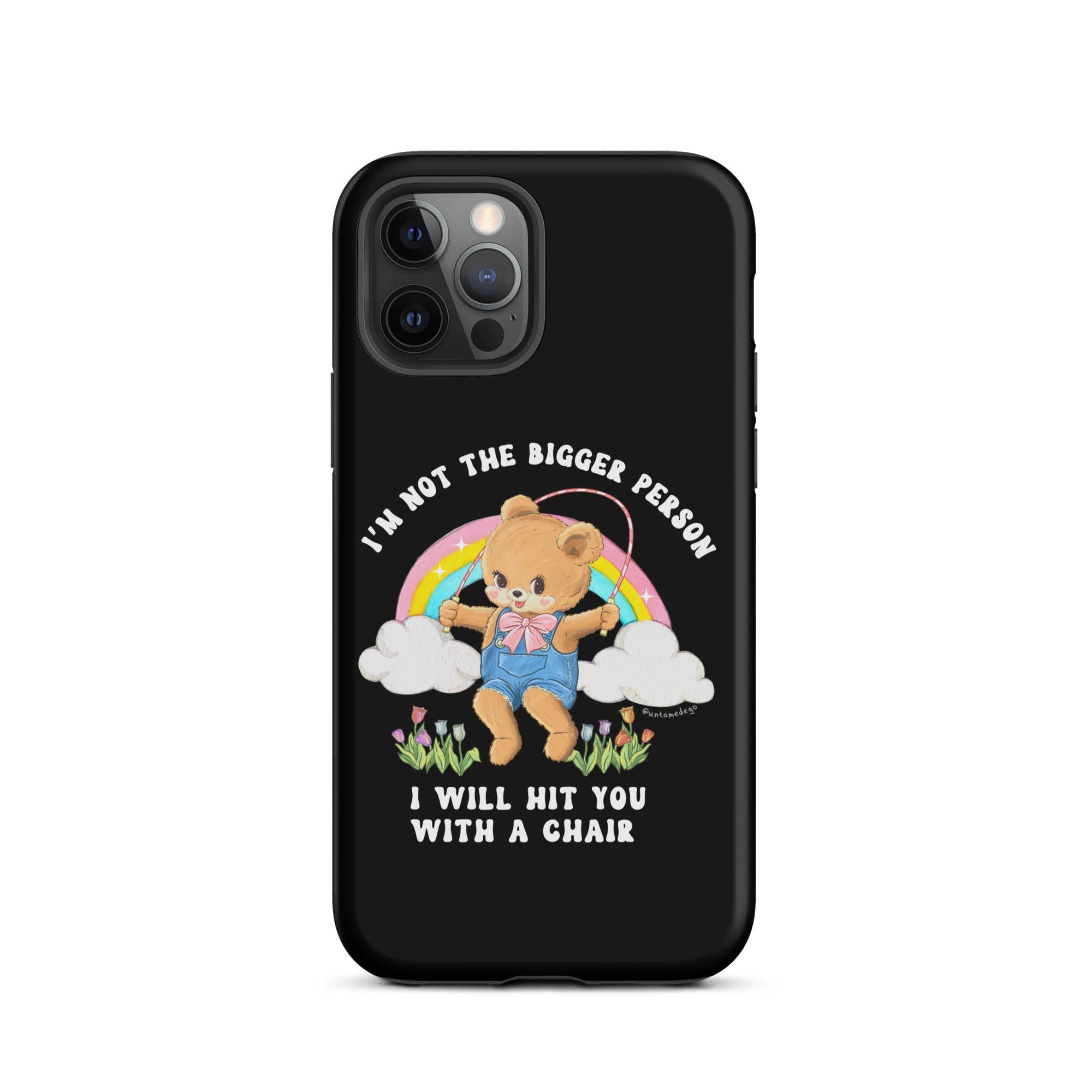 I'm Not The Bigger Person I Will Hit You With A Chair Tough Case for iPhone® - UntamedEgo LLC.