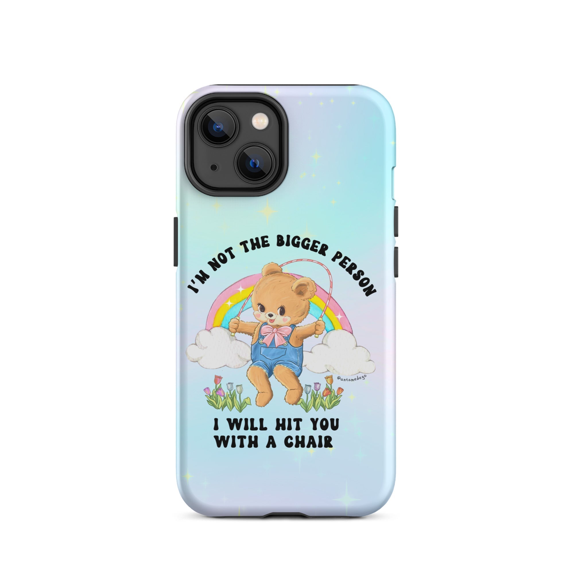 I'm Not The Bigger Person I Will Hit You With A Chair Tough Case for iPhone® - UntamedEgo LLC.