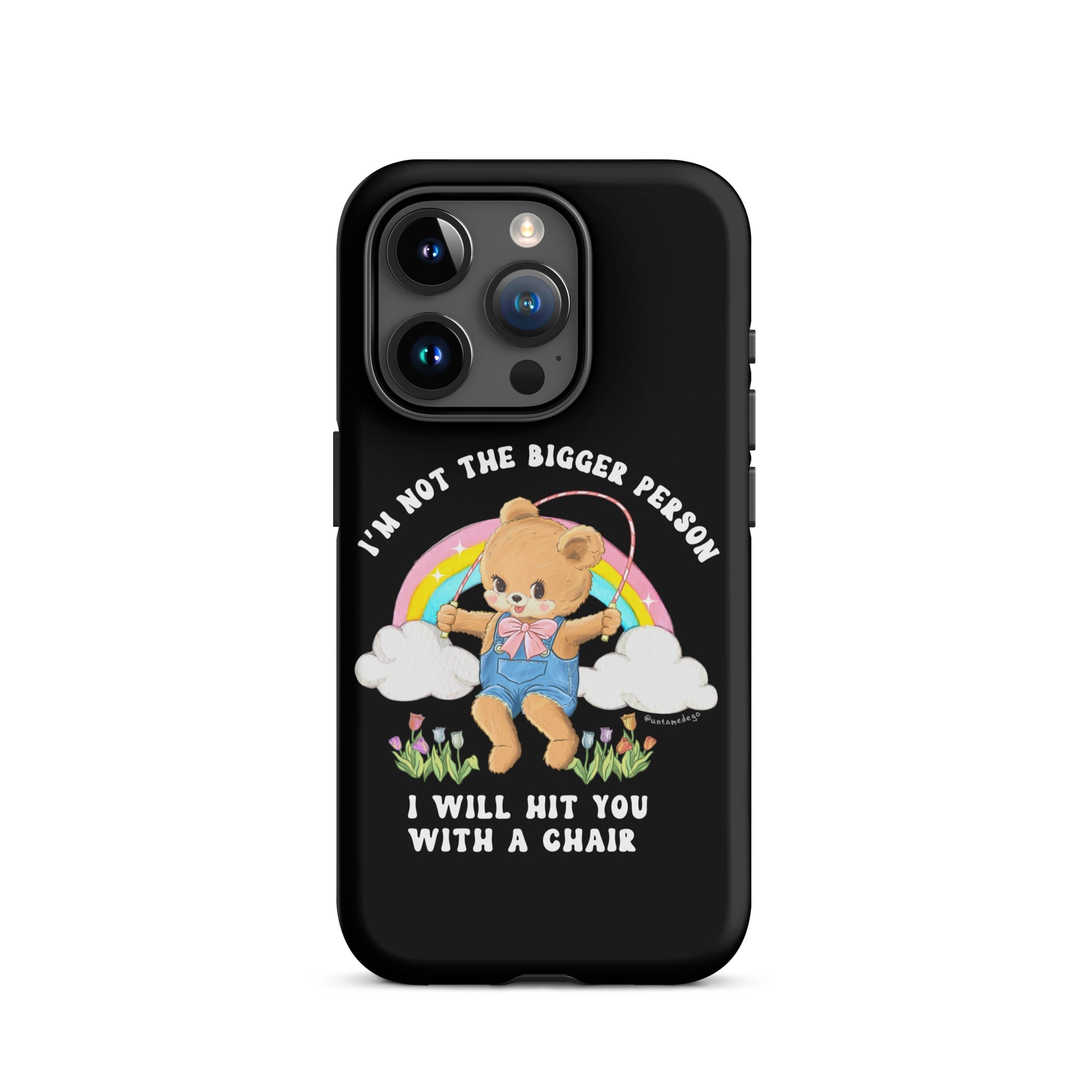 I'm Not The Bigger Person I Will Hit You With A Chair Tough Case for iPhone® - UntamedEgo LLC.