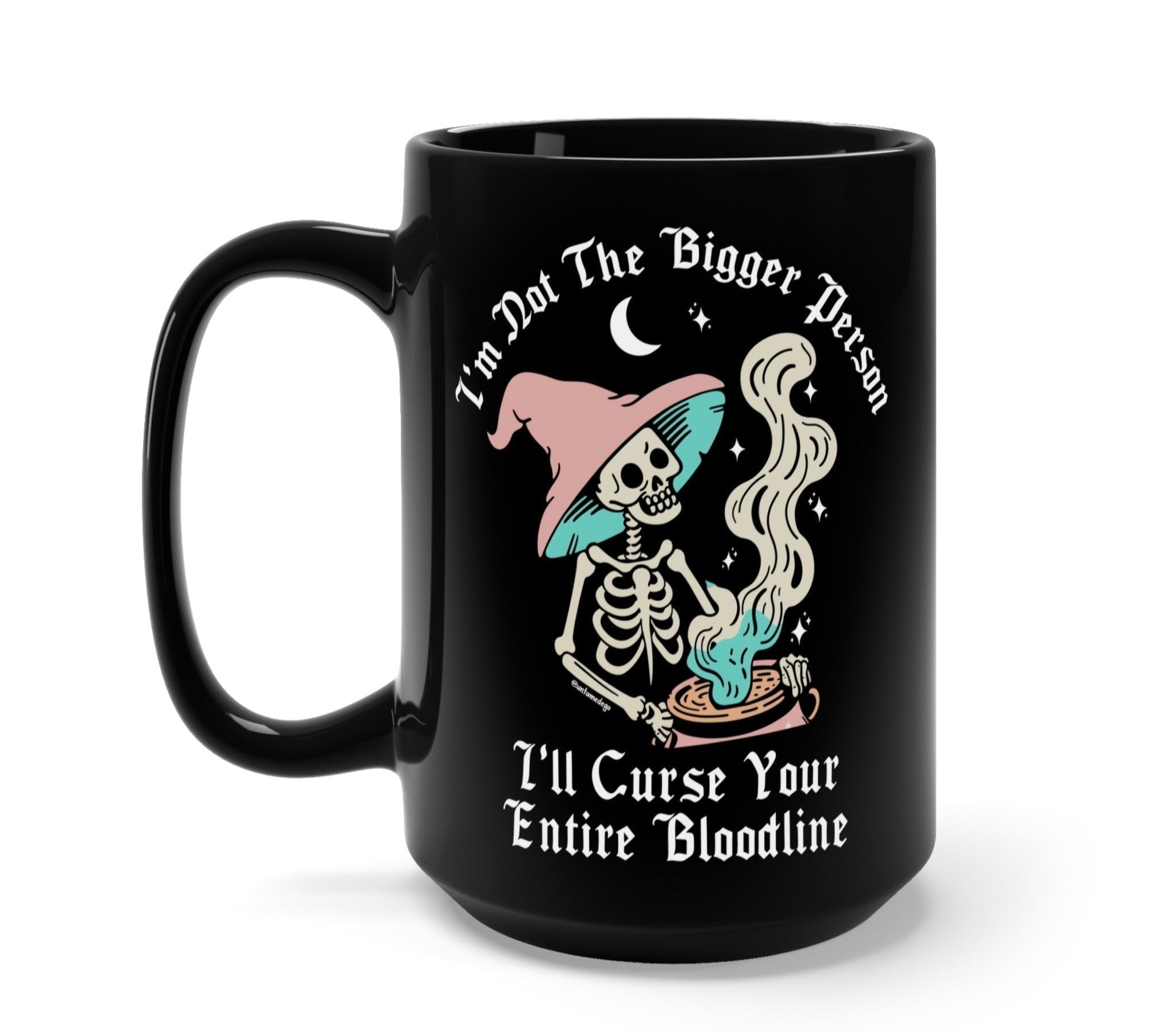 I'm Not The Bigger Person I'll Curse Your Entire Bloodline Mug - UntamedEgo LLC.