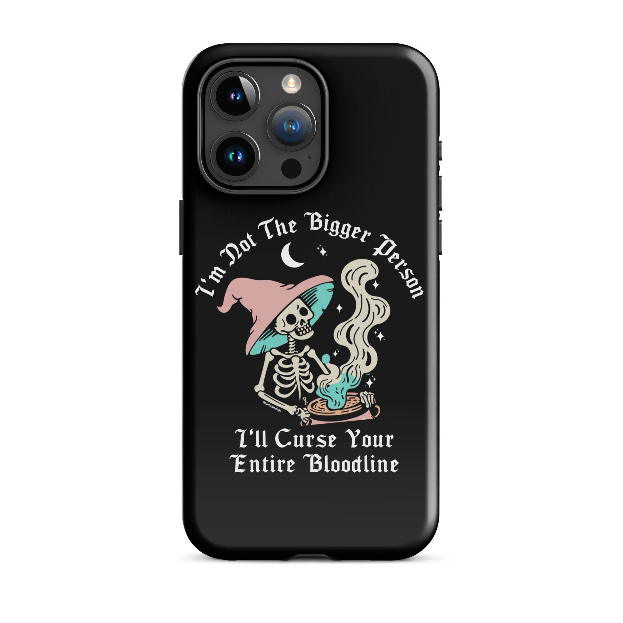 I'm Not The Bigger Person I'll Curse Your Entire Bloodline Tough Case for iPhone® - UntamedEgo LLC.