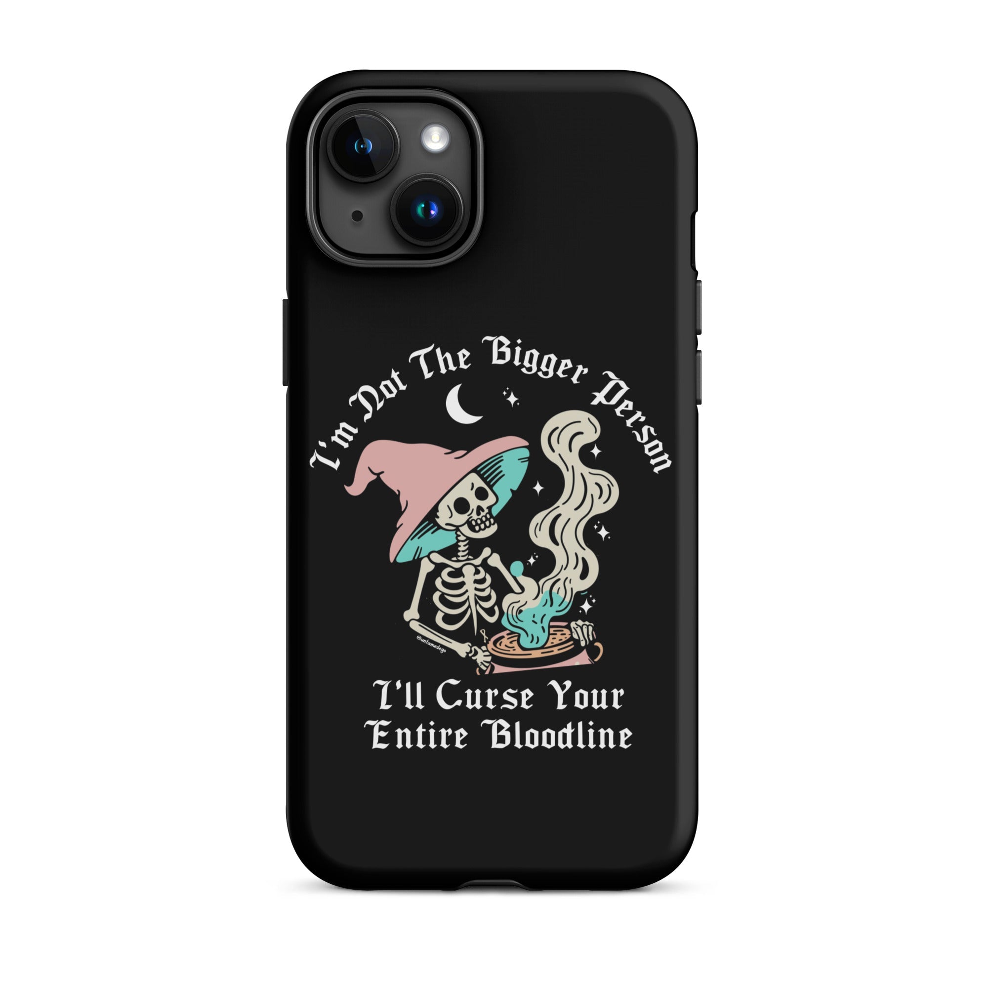 I'm Not The Bigger Person I'll Curse Your Entire Bloodline Tough Case for iPhone® - UntamedEgo LLC.