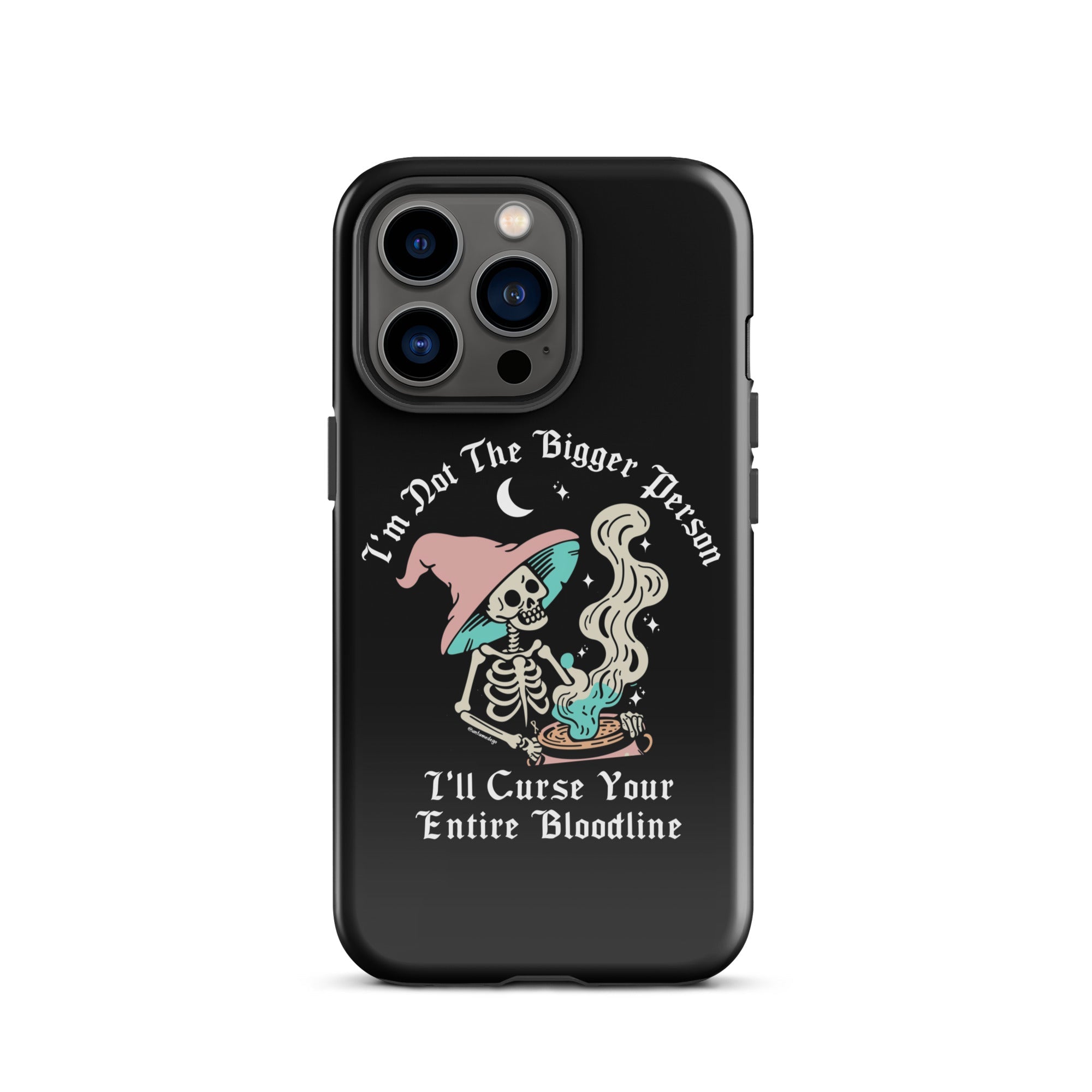 I'm Not The Bigger Person I'll Curse Your Entire Bloodline Tough Case for iPhone® - UntamedEgo LLC.