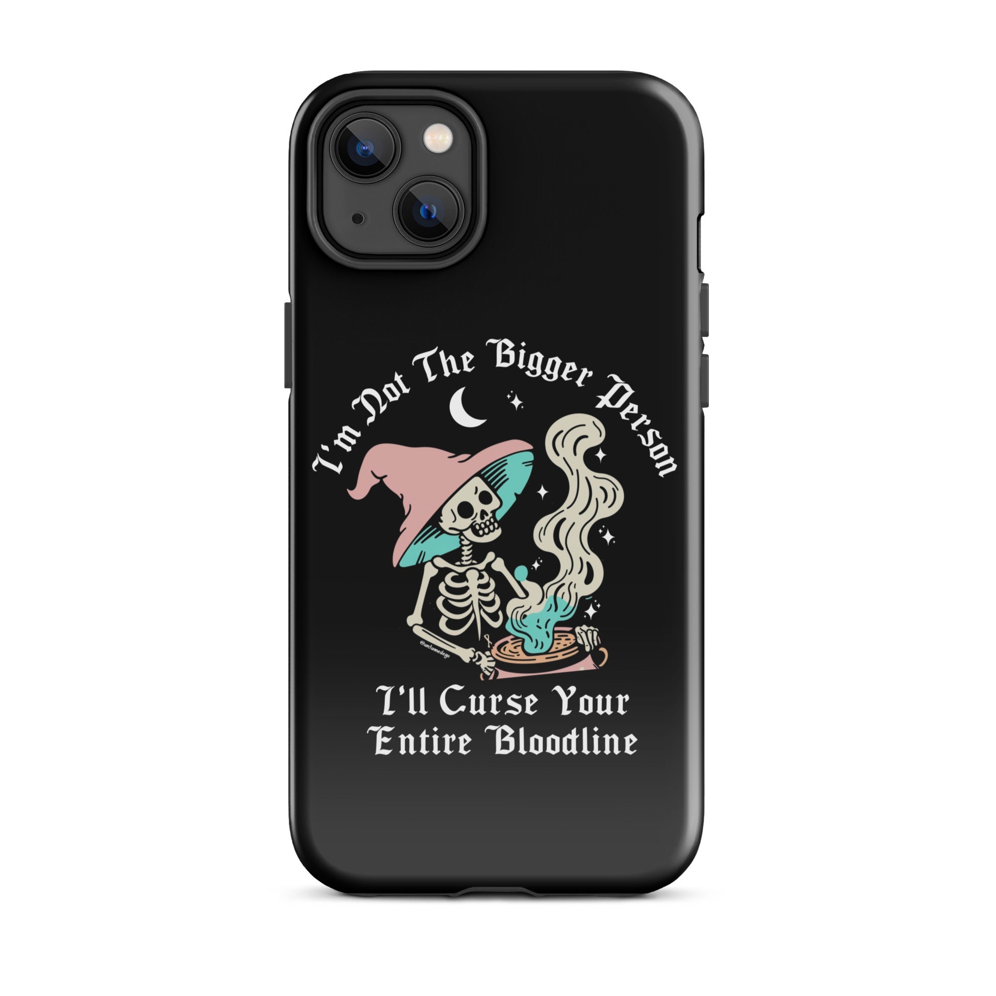 I'm Not The Bigger Person I'll Curse Your Entire Bloodline Tough Case for iPhone® - UntamedEgo LLC.