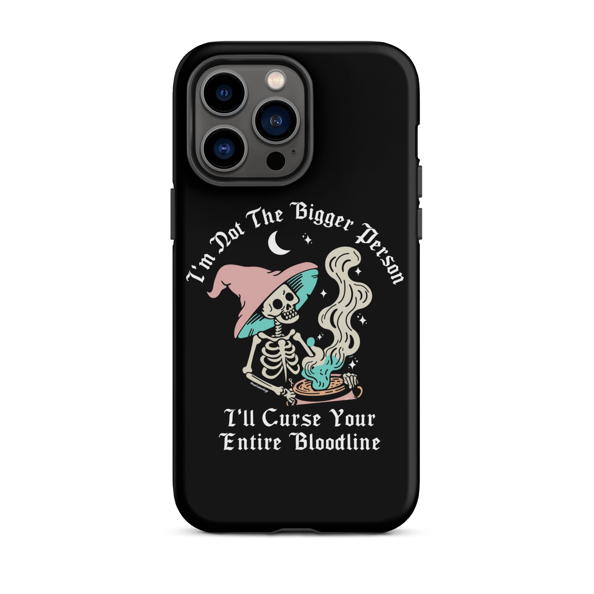 I'm Not The Bigger Person I'll Curse Your Entire Bloodline Tough Case for iPhone® - UntamedEgo LLC.