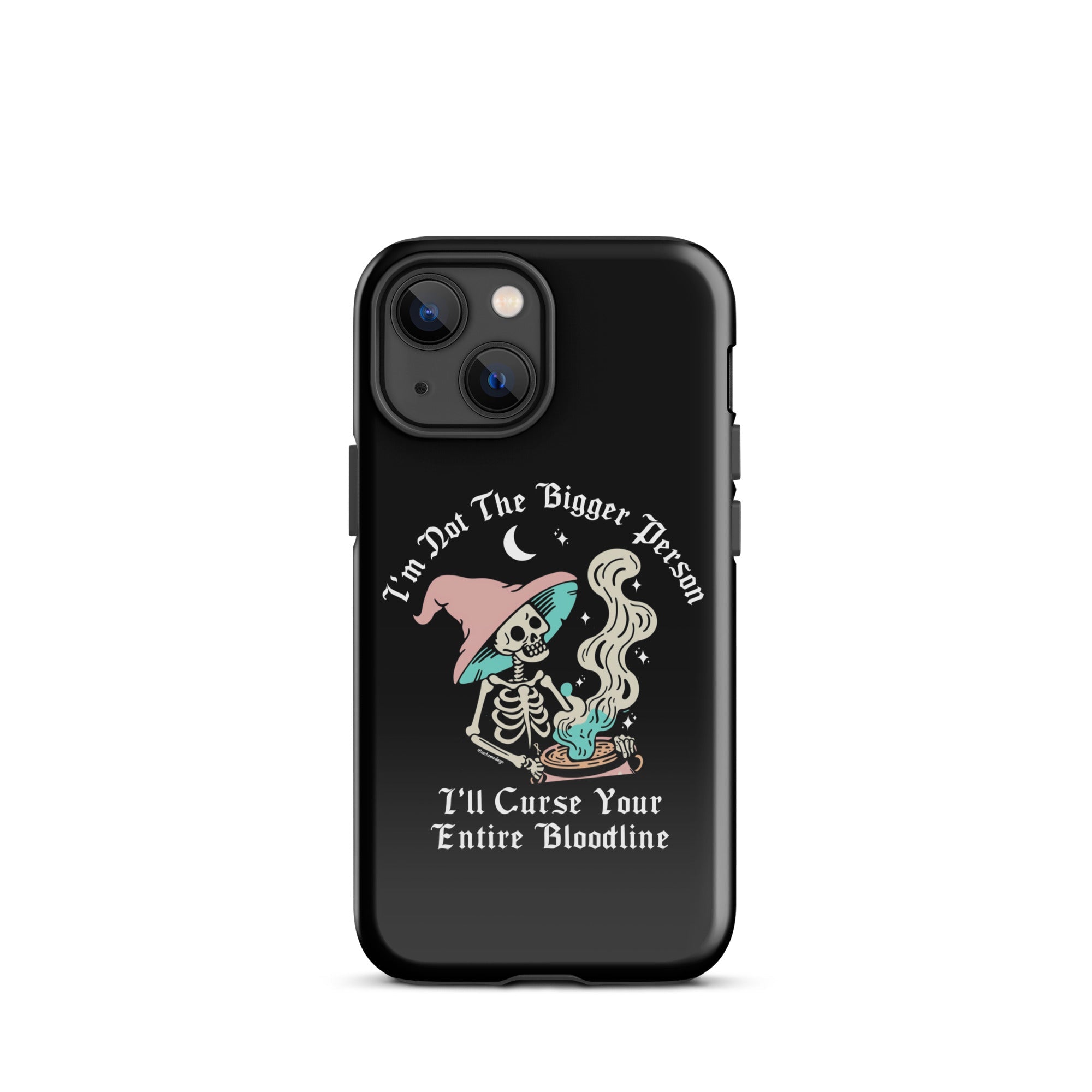 I'm Not The Bigger Person I'll Curse Your Entire Bloodline Tough Case for iPhone® - UntamedEgo LLC.