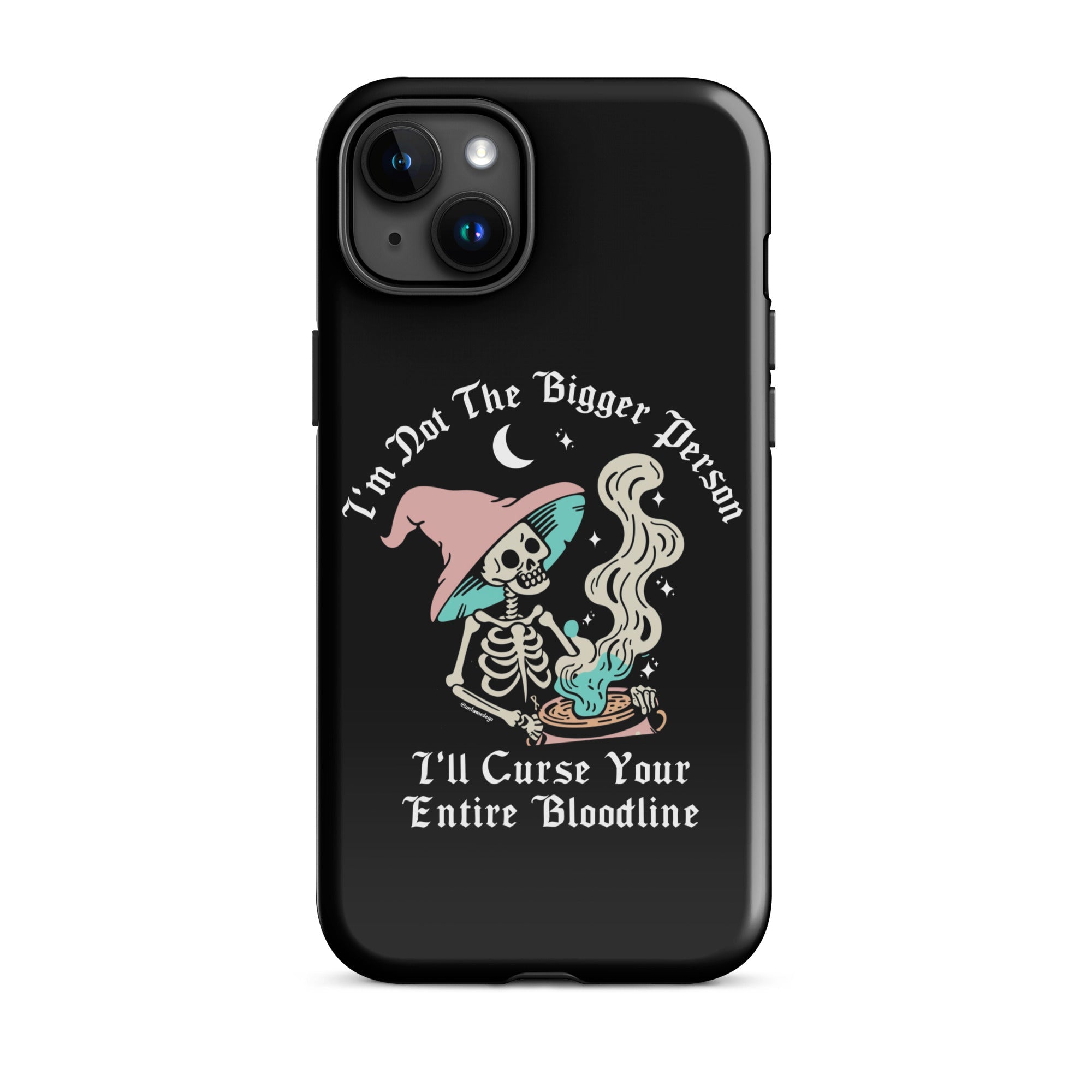 I'm Not The Bigger Person I'll Curse Your Entire Bloodline Tough Case for iPhone® - UntamedEgo LLC.