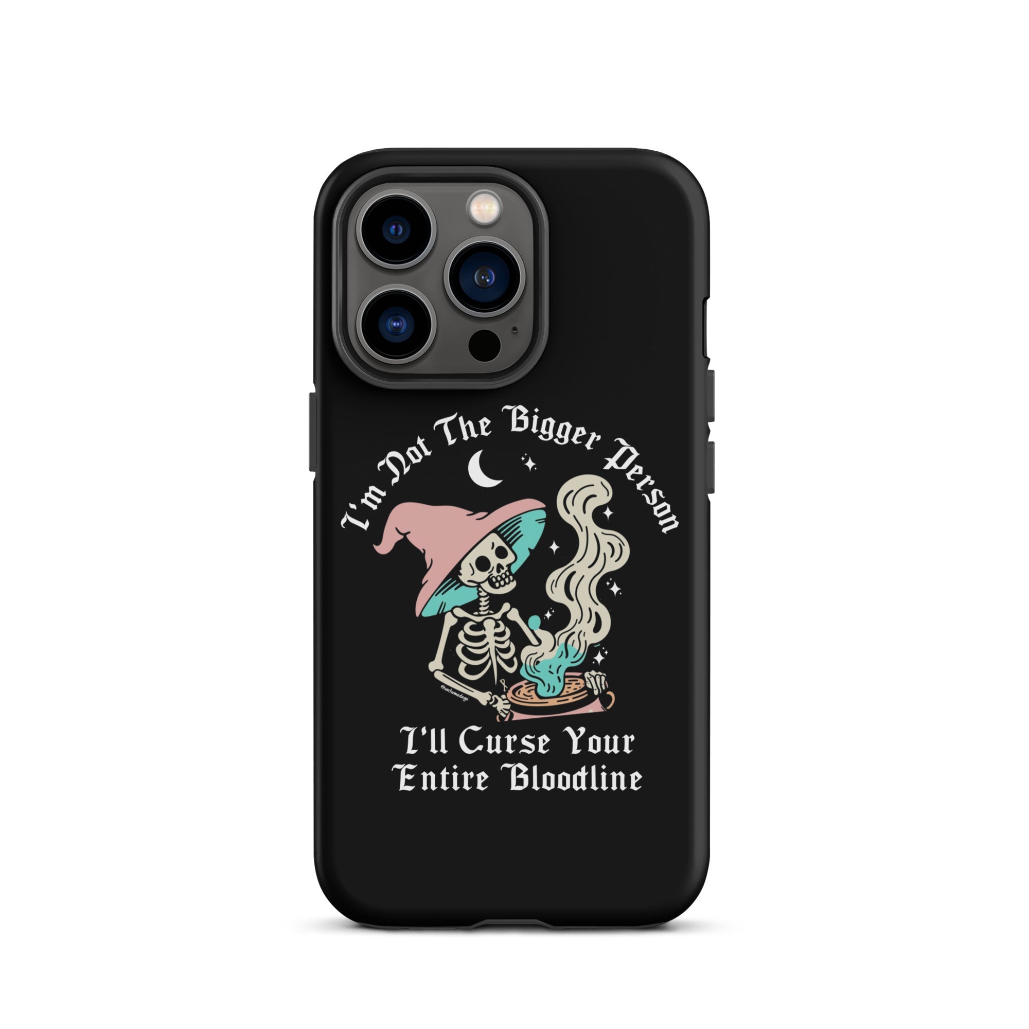 I'm Not The Bigger Person I'll Curse Your Entire Bloodline Tough Case for iPhone® - UntamedEgo LLC.